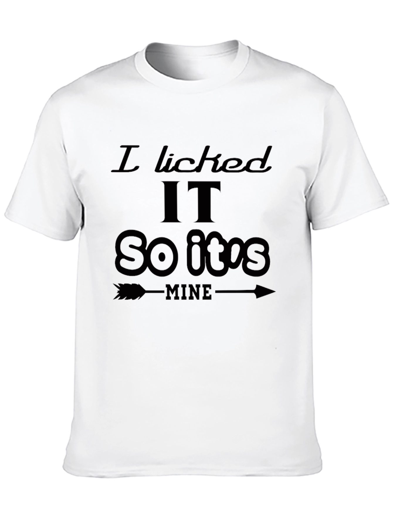 I Licked It So Its Mine Graphic T-Shirt