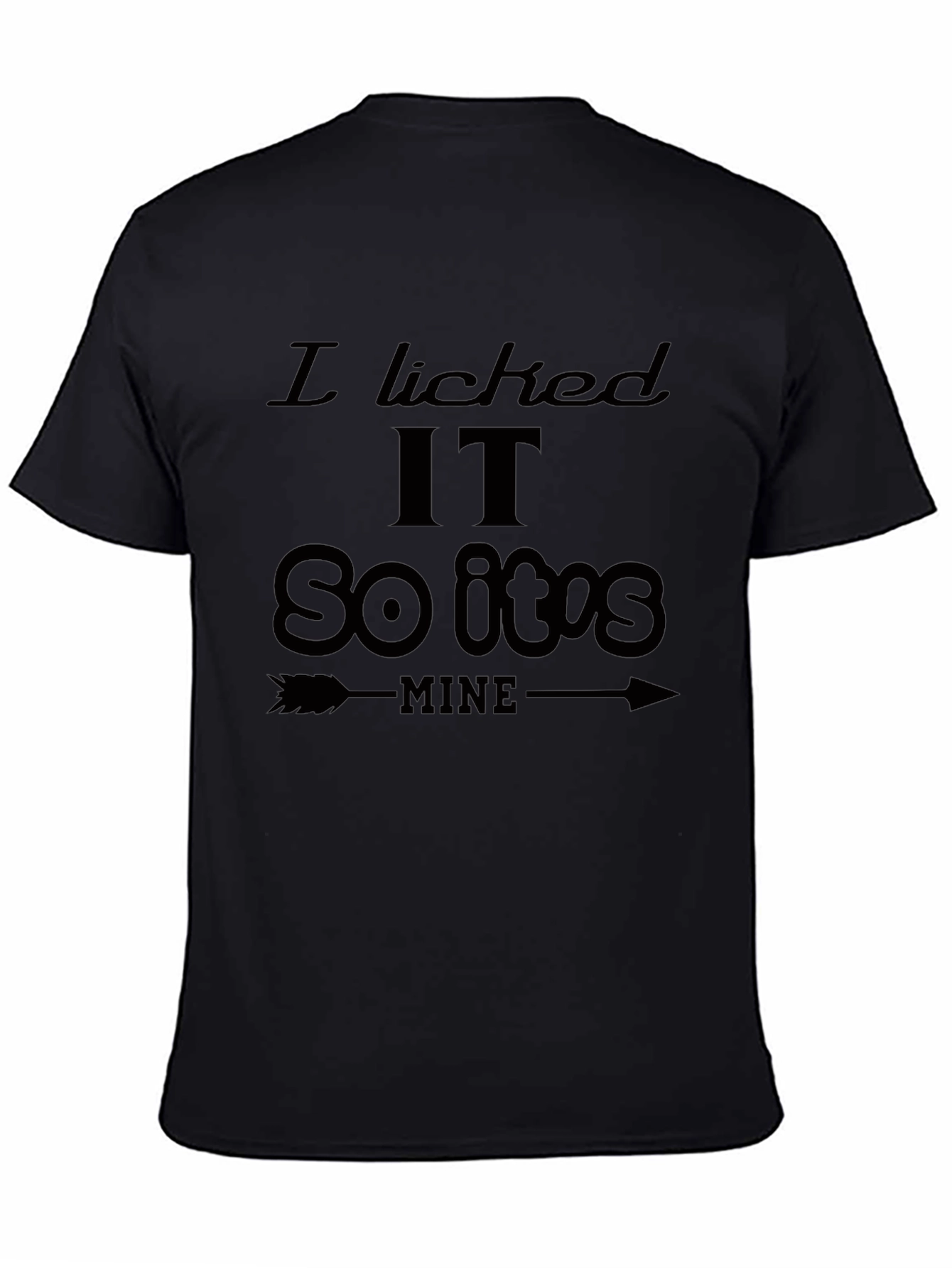 I Licked It So Its Mine Graphic T-Shirt