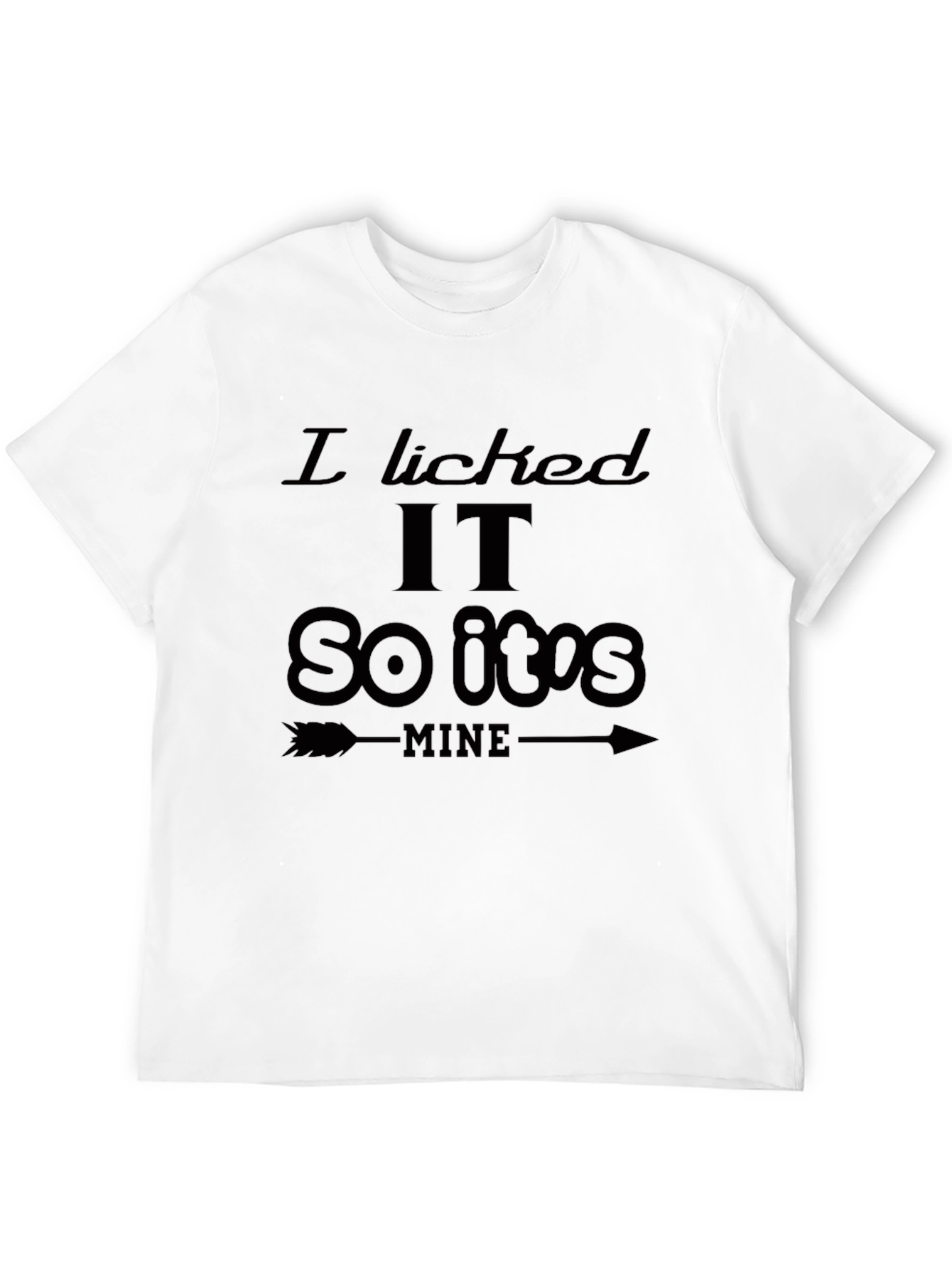 I Licked It So Its Mine Graphic T-Shirt