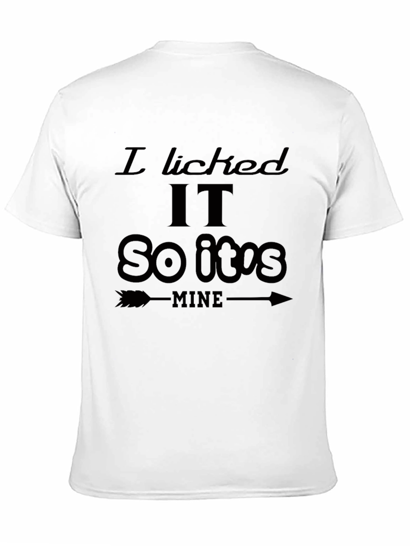 I Licked It So Its Mine Graphic T-Shirt