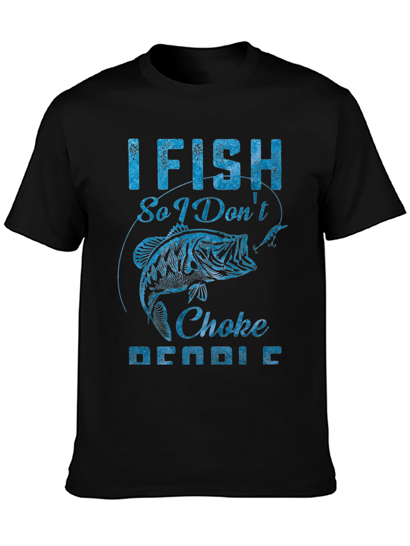 I Fish So I Dont Choke People Graphic Tee