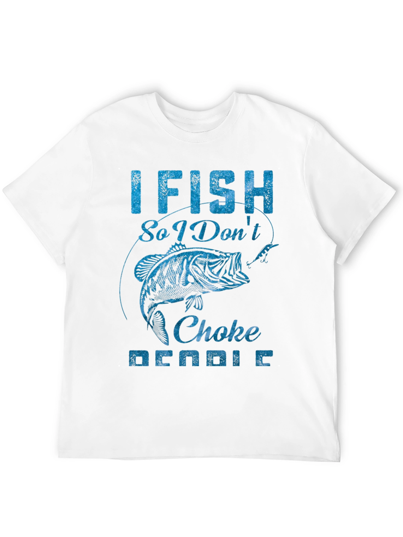 I Fish So I Dont Choke People Graphic Tee