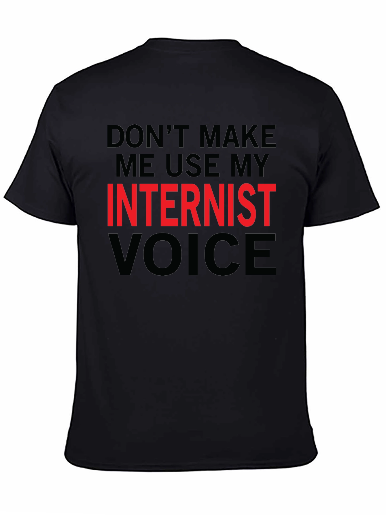 Dont Make Me Use My Internist Voice T-Shirt