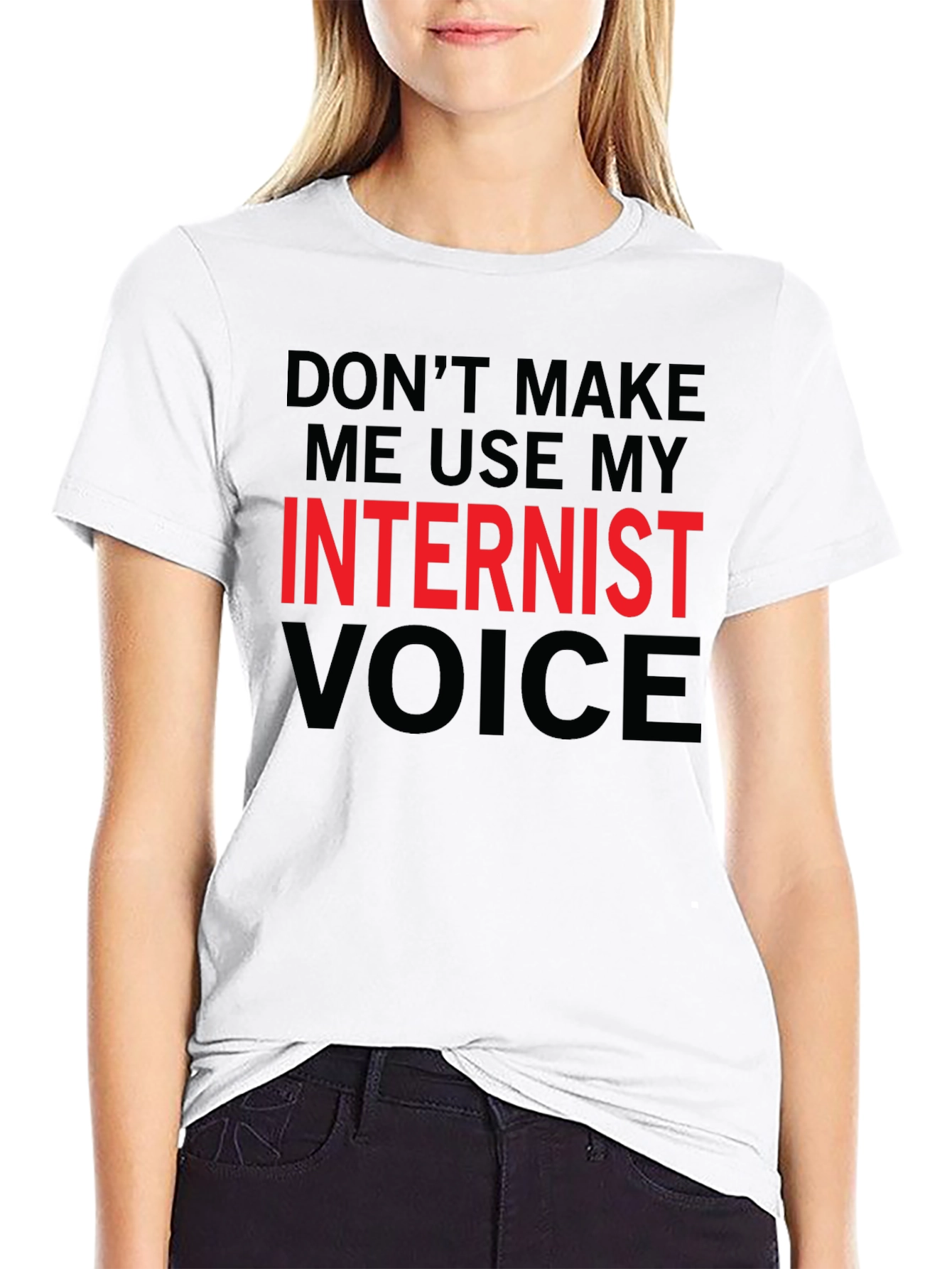 Dont Make Me Use My Internist Voice T-Shirt