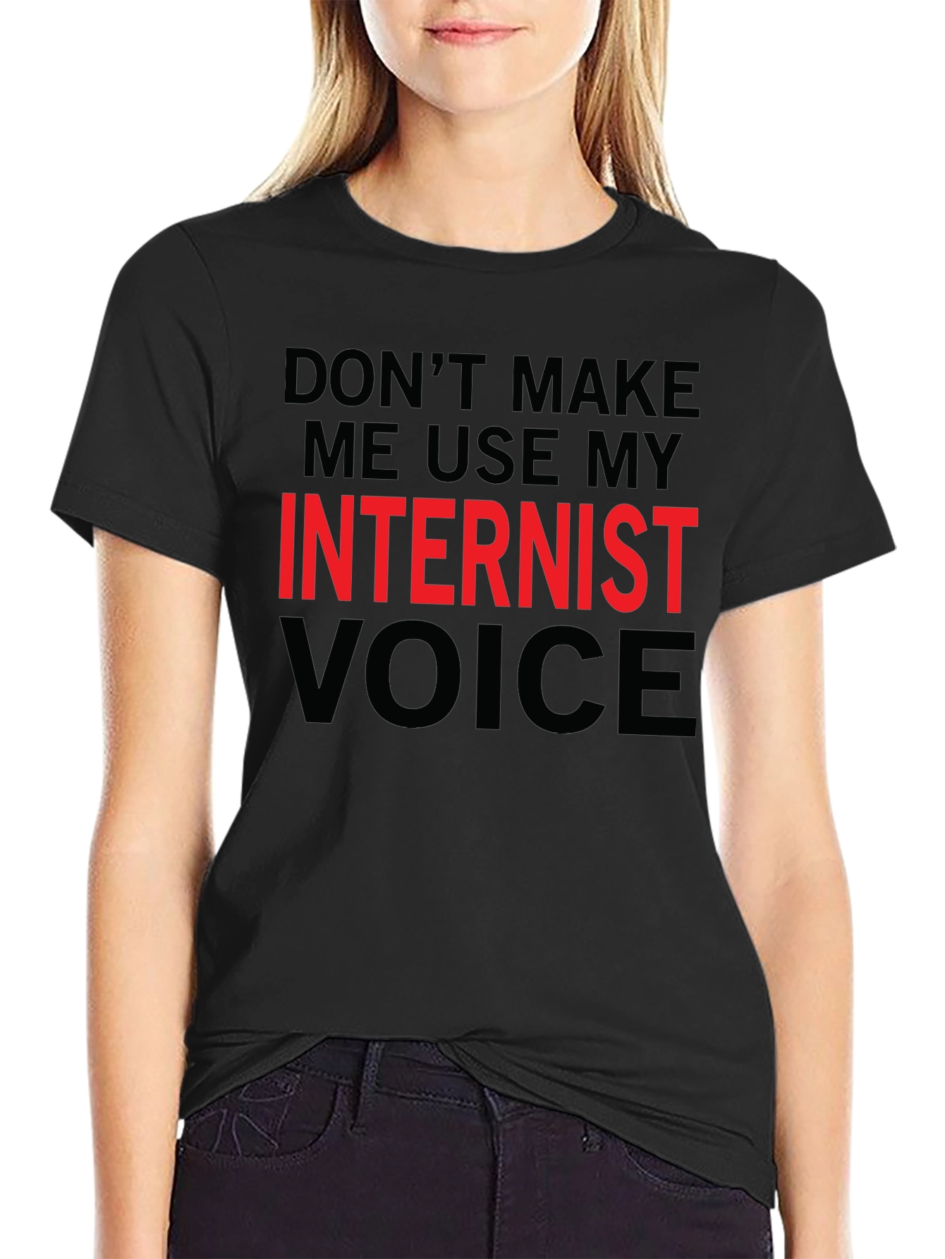 Dont Make Me Use My Internist Voice T-Shirt