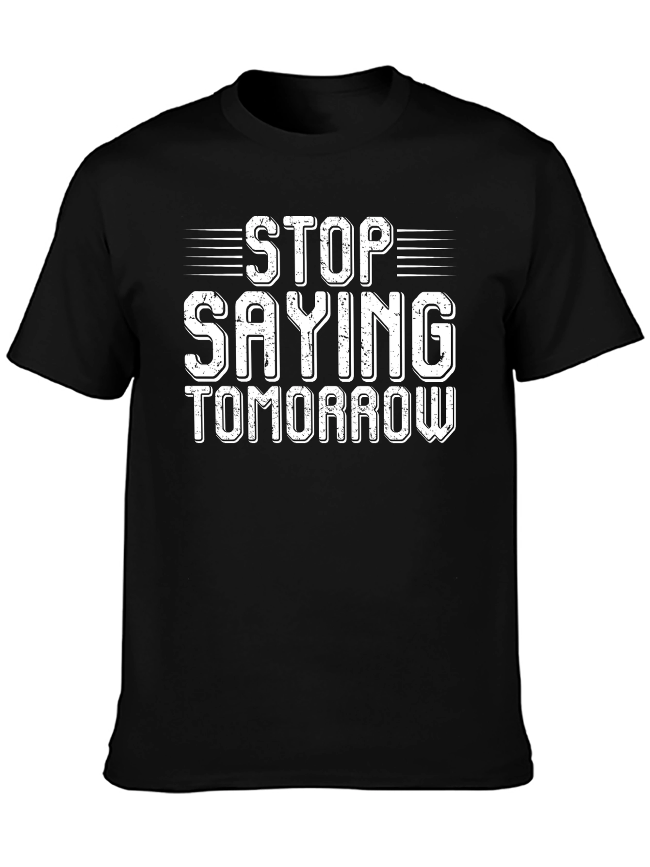 Stop Saying Tomorrow Graphic T-Shirt