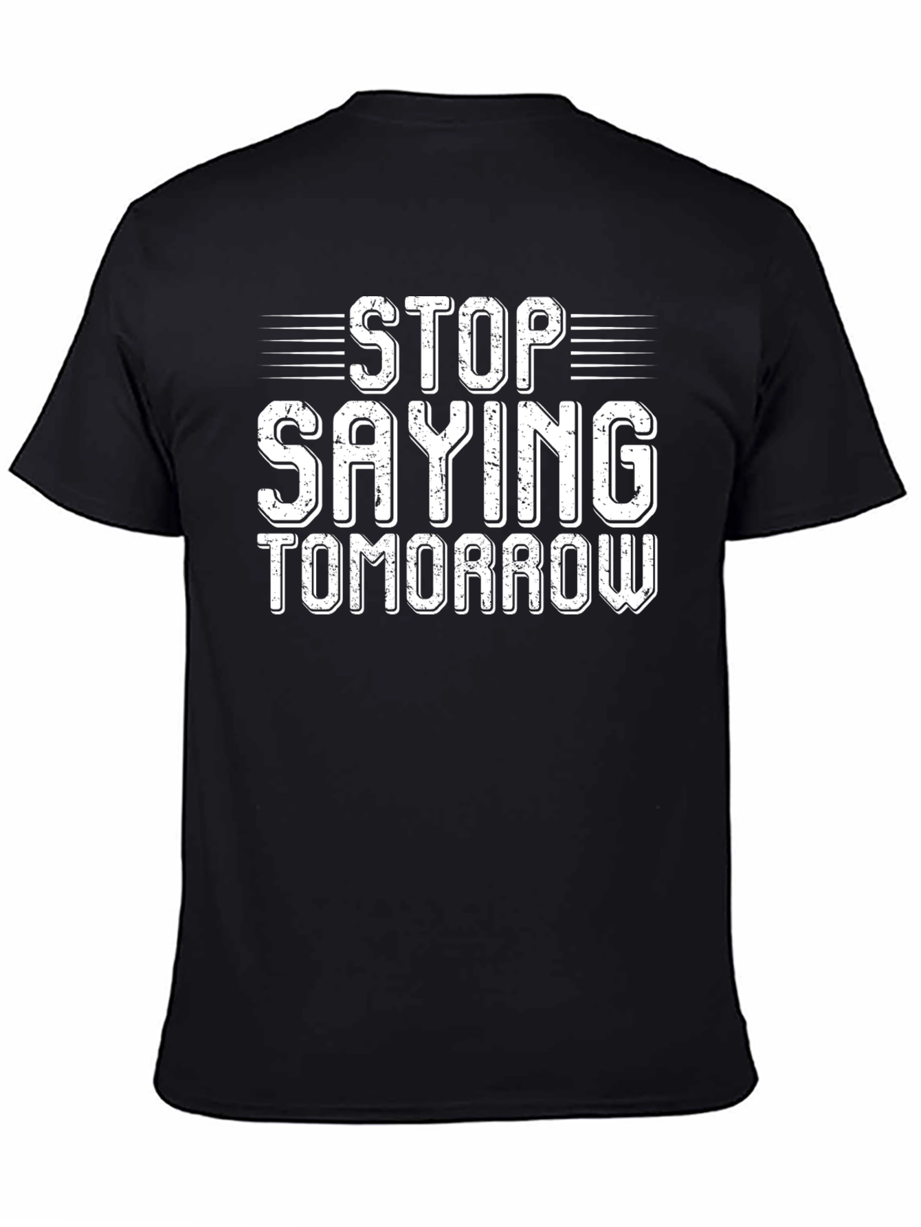 Stop Saying Tomorrow Graphic T-Shirt
