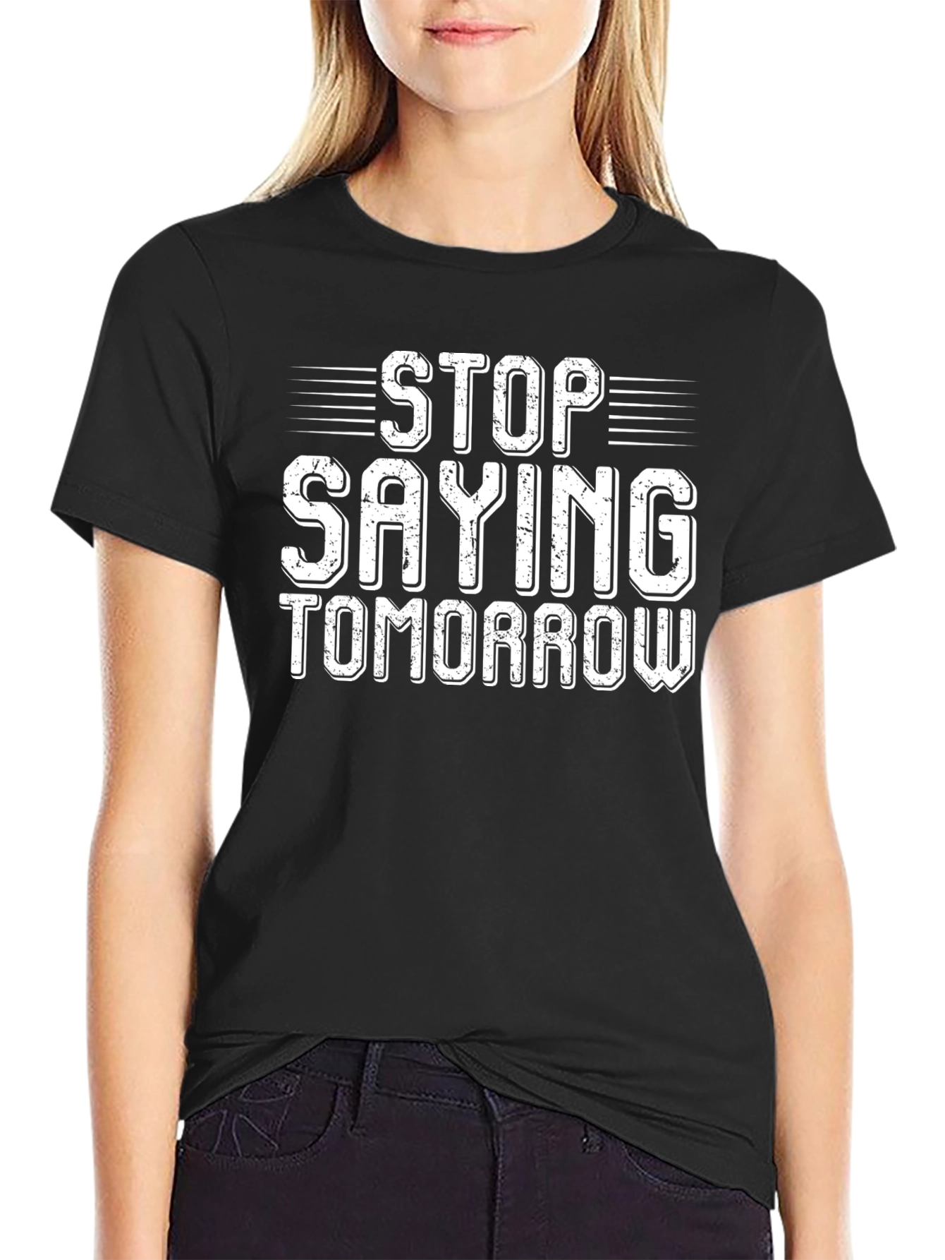 Stop Saying Tomorrow Graphic T-Shirt