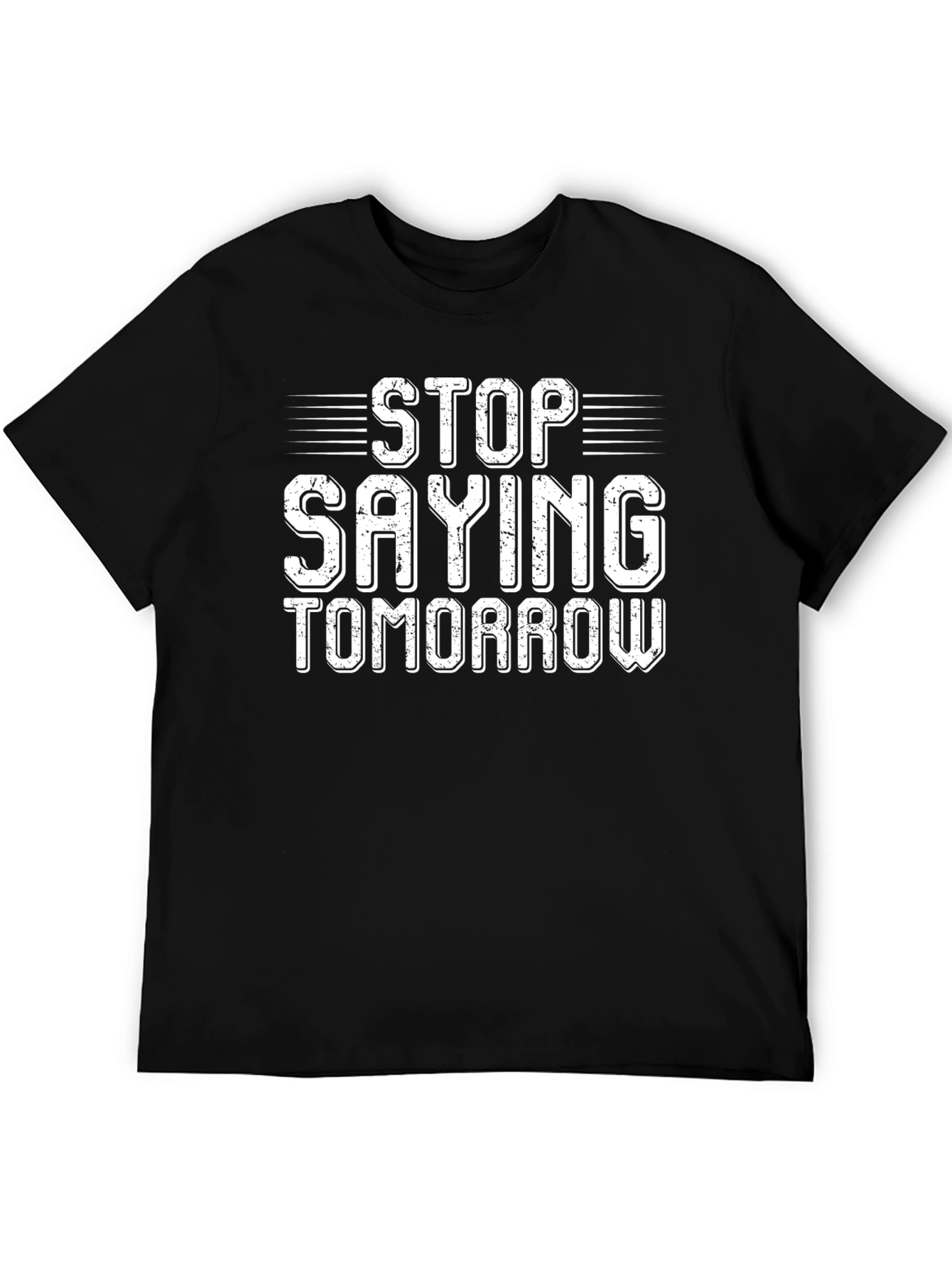 Stop Saying Tomorrow Graphic T-Shirt