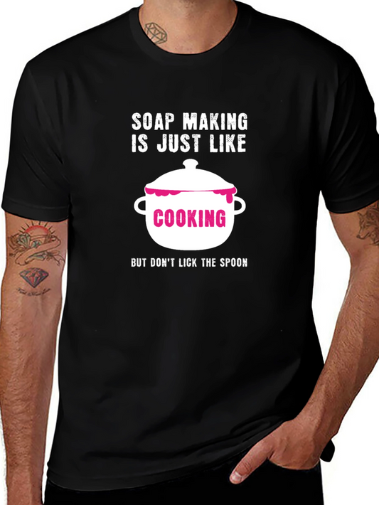 Soap Making is Like Cooking T-Shirt