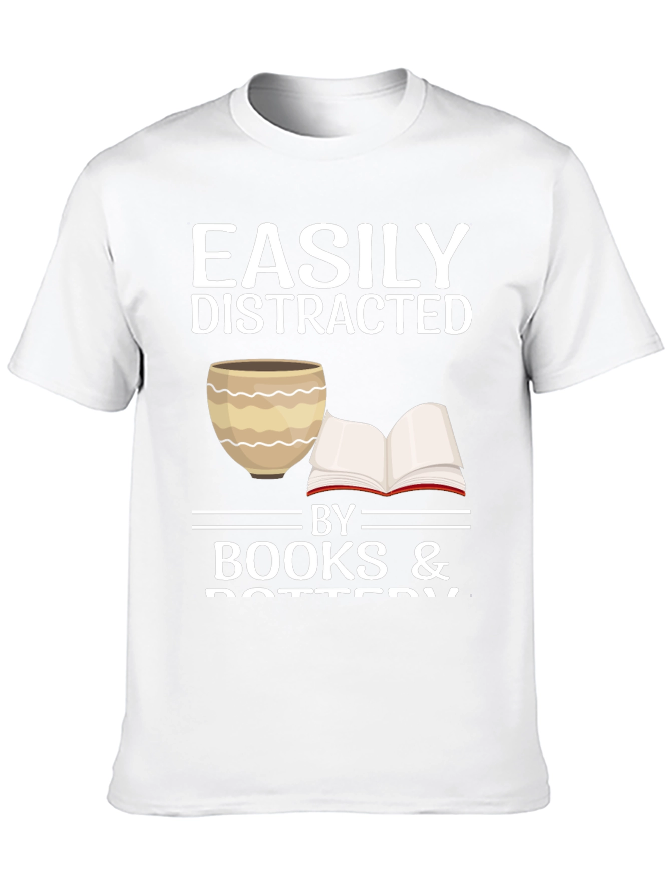 Easily Distracted by Books & Pottery T-Shirt