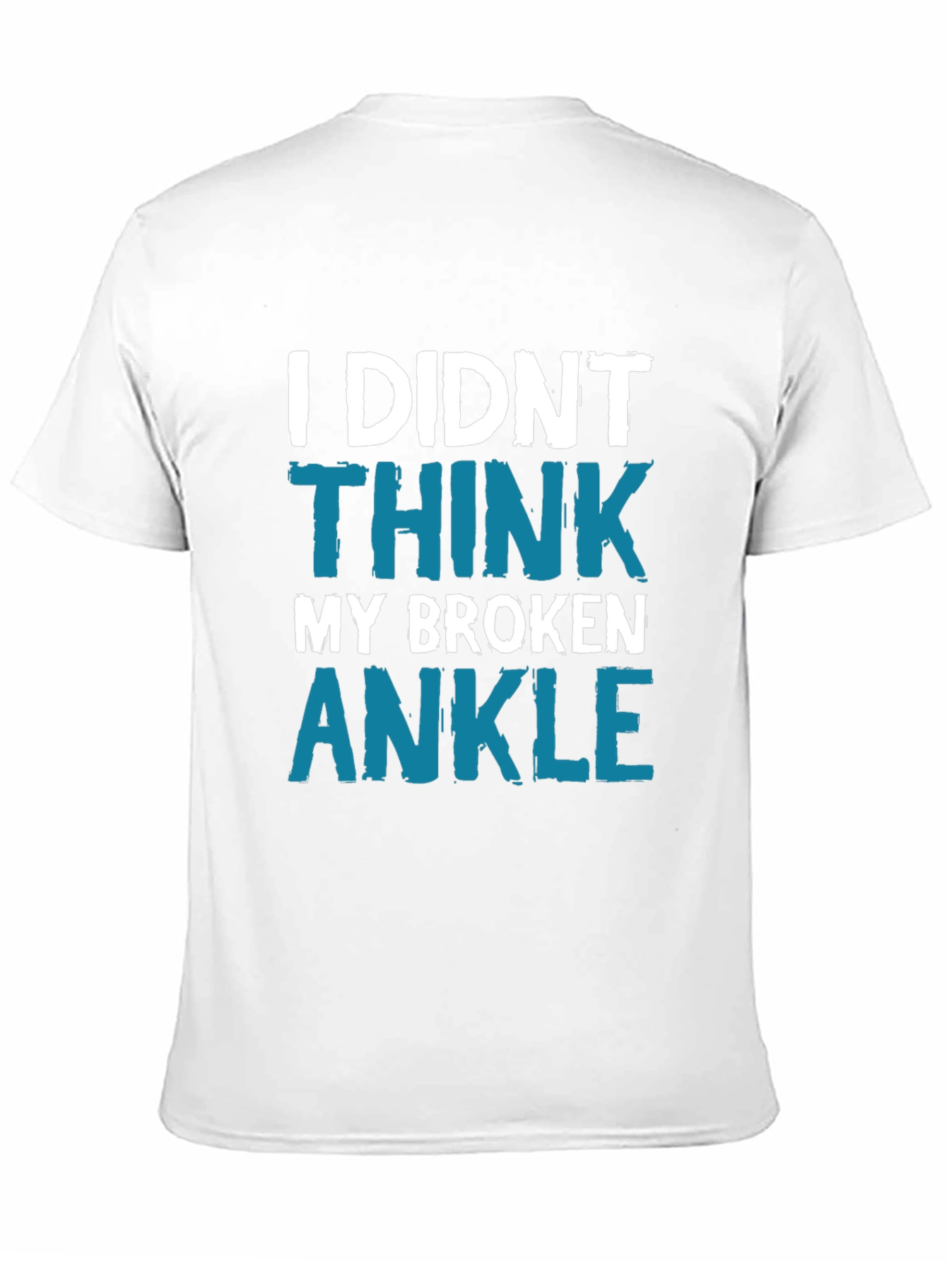 I Didnt Think My Broken Ankle Tee