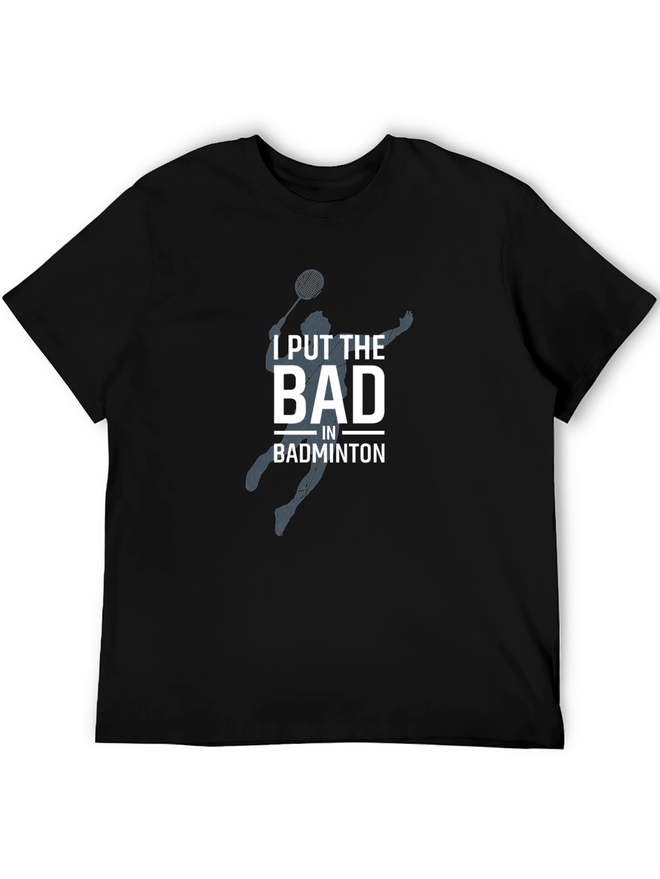 Badminton T-Shirt - I Put The Bad In Badminton