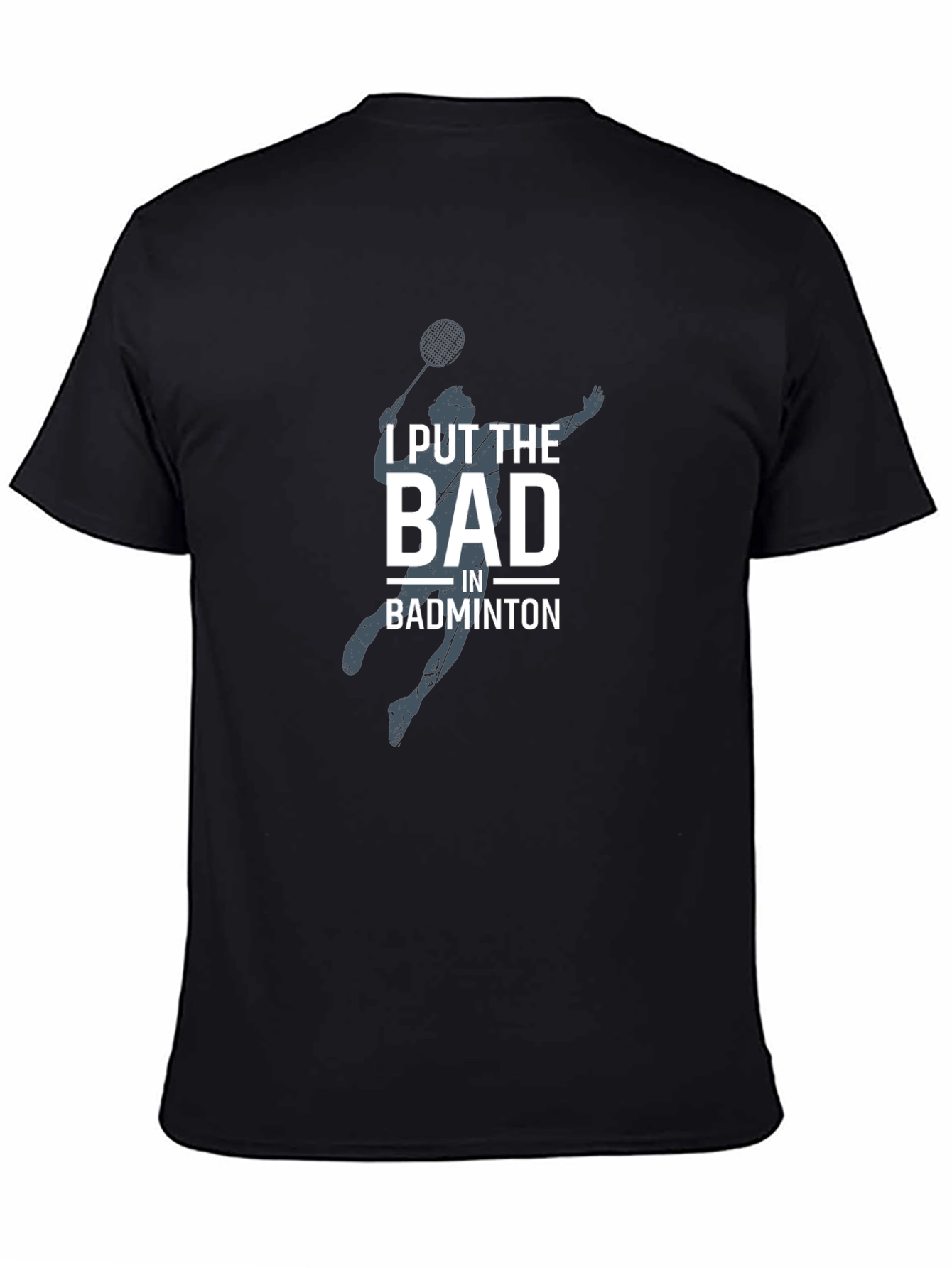 Badminton T-Shirt - I Put The Bad In Badminton