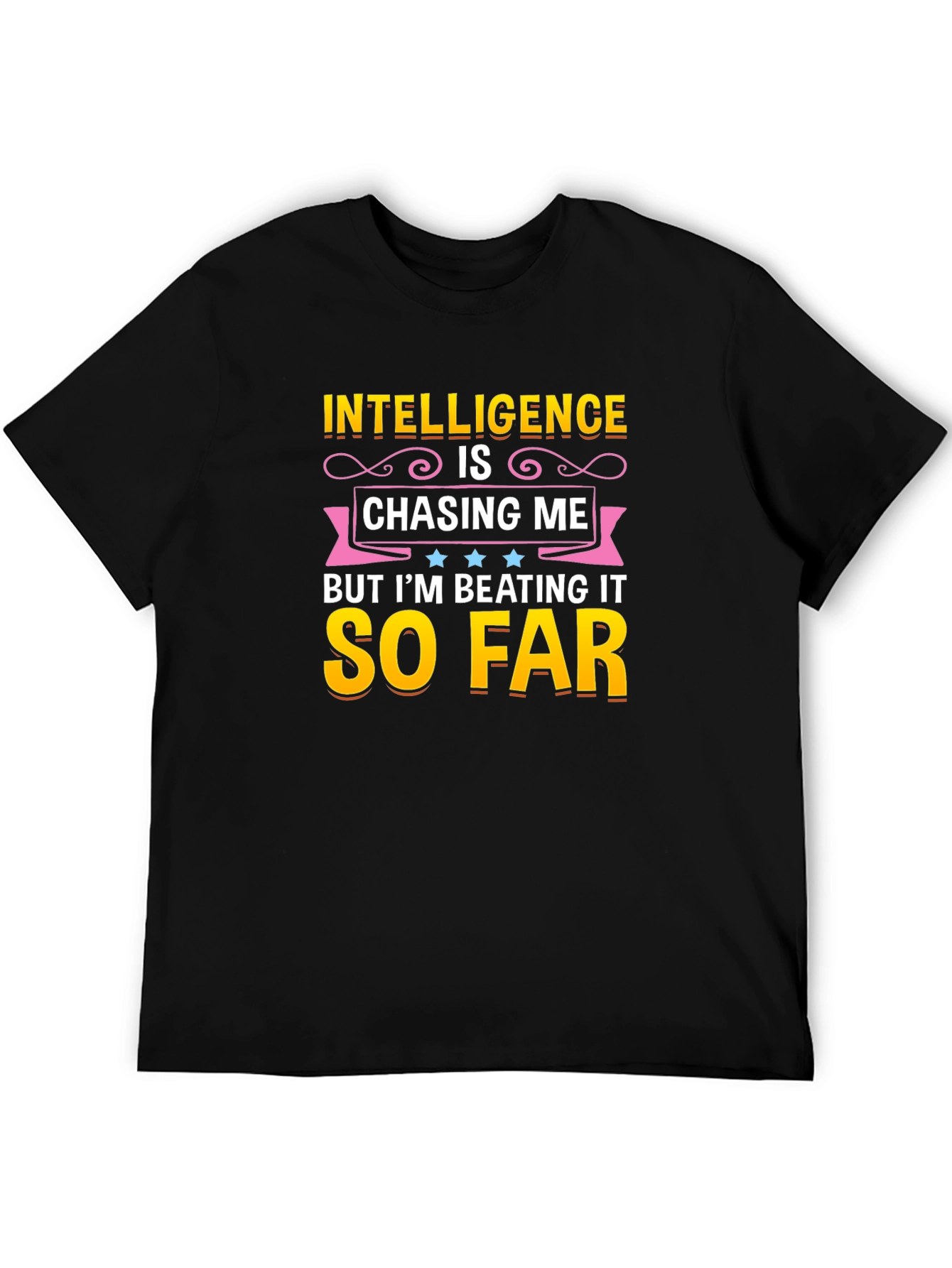 Intelligence Is Chasing Me Humor T-Shirt