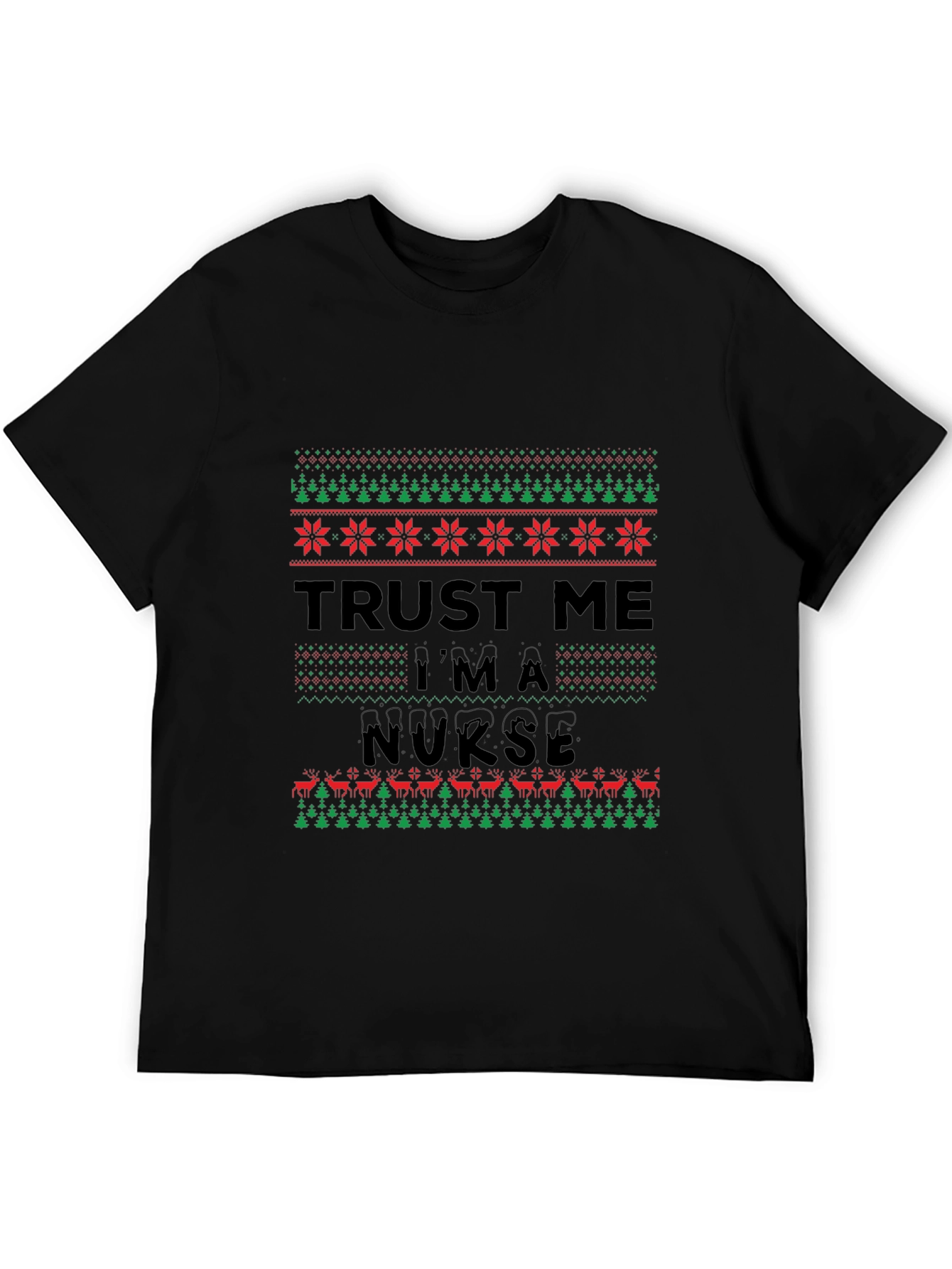Trust Me Im a Nurse Christmas Ugly T-Shirt