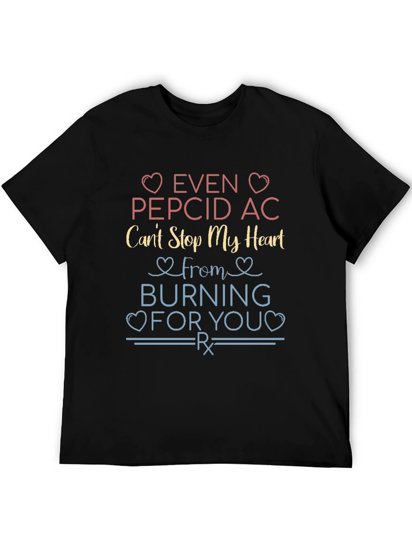 Even Pepcid AC Cant Stop My Heart T-Shirt