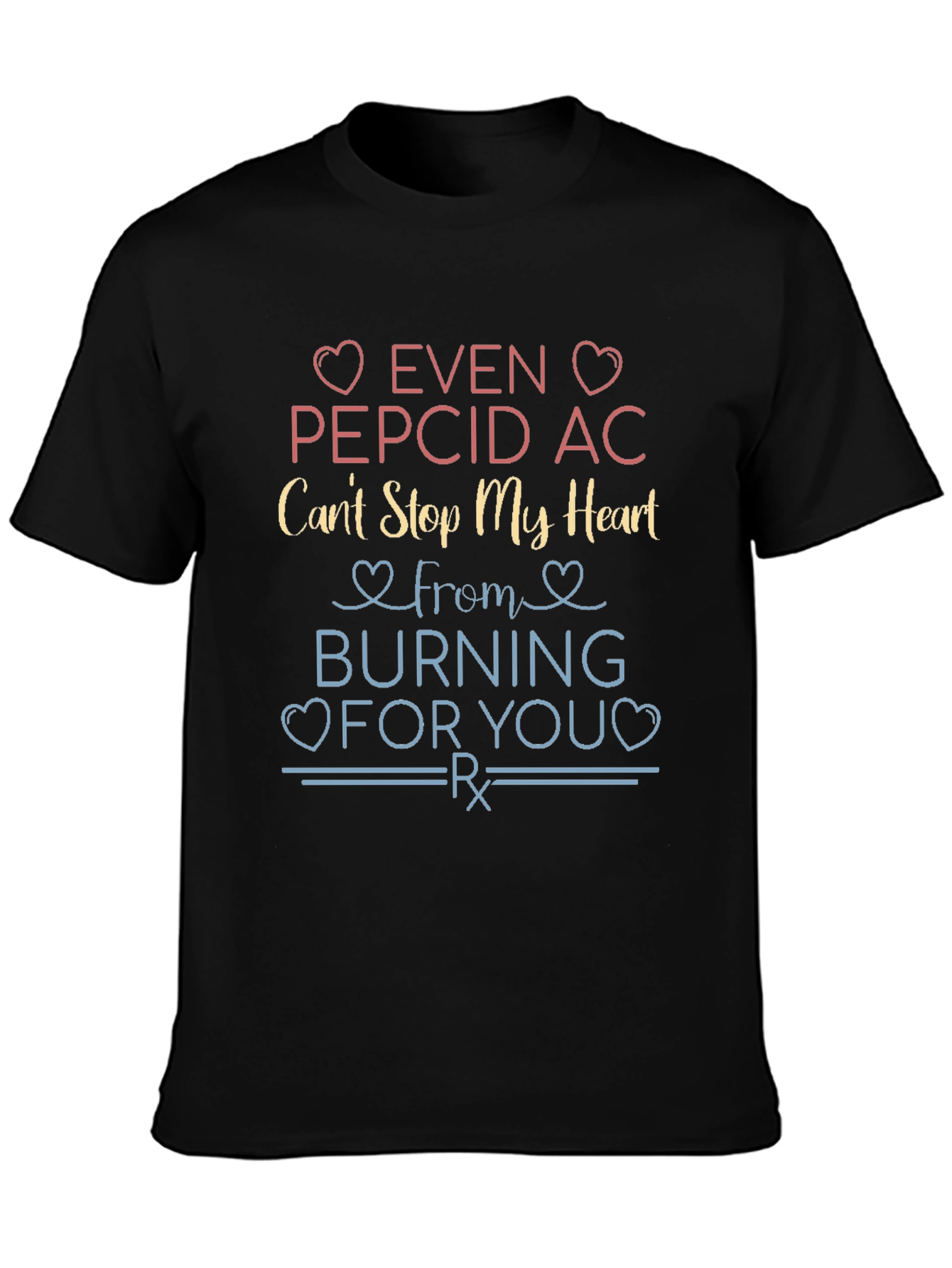 Even Pepcid AC Cant Stop My Heart T-Shirt