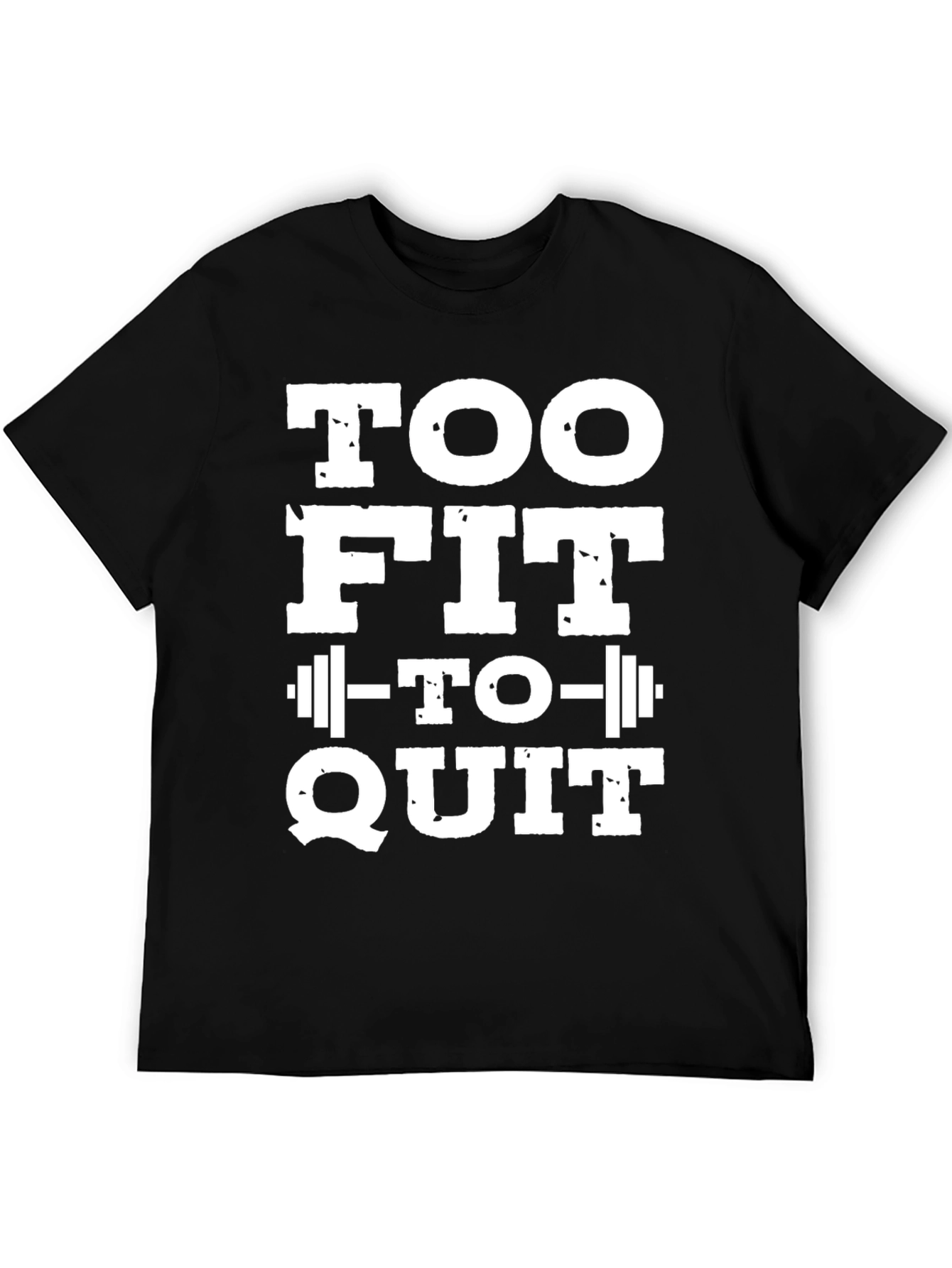 Too Fit To Quit T-Shirt - Motivational Gym Tee