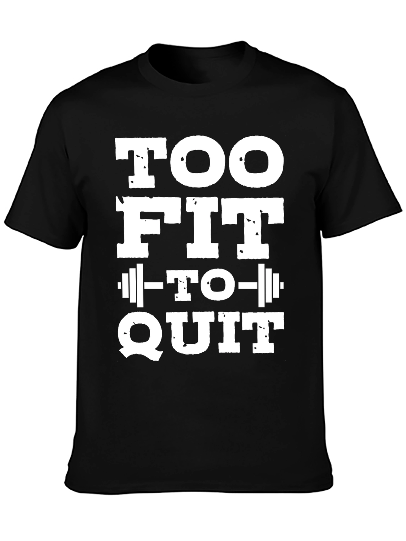 Too Fit To Quit T-Shirt - Motivational Gym Tee