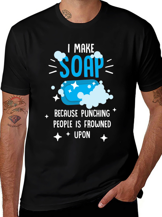 I Make Soap Funny T-Shirt - Novelty Gift