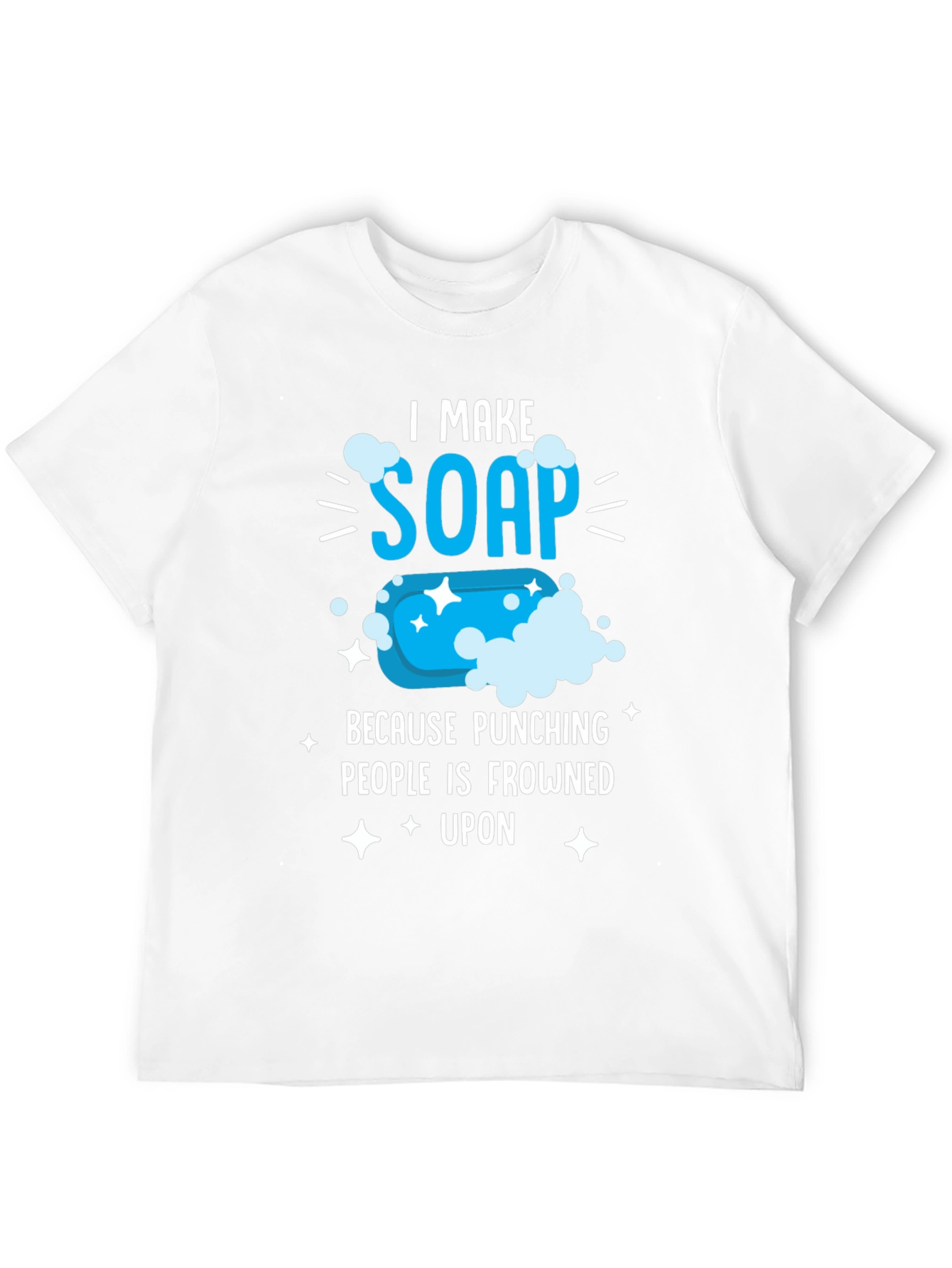 I Make Soap Funny T-Shirt - Novelty Gift