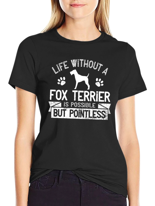 Fox Terrier Life T-Shirt - Pointless Without!
