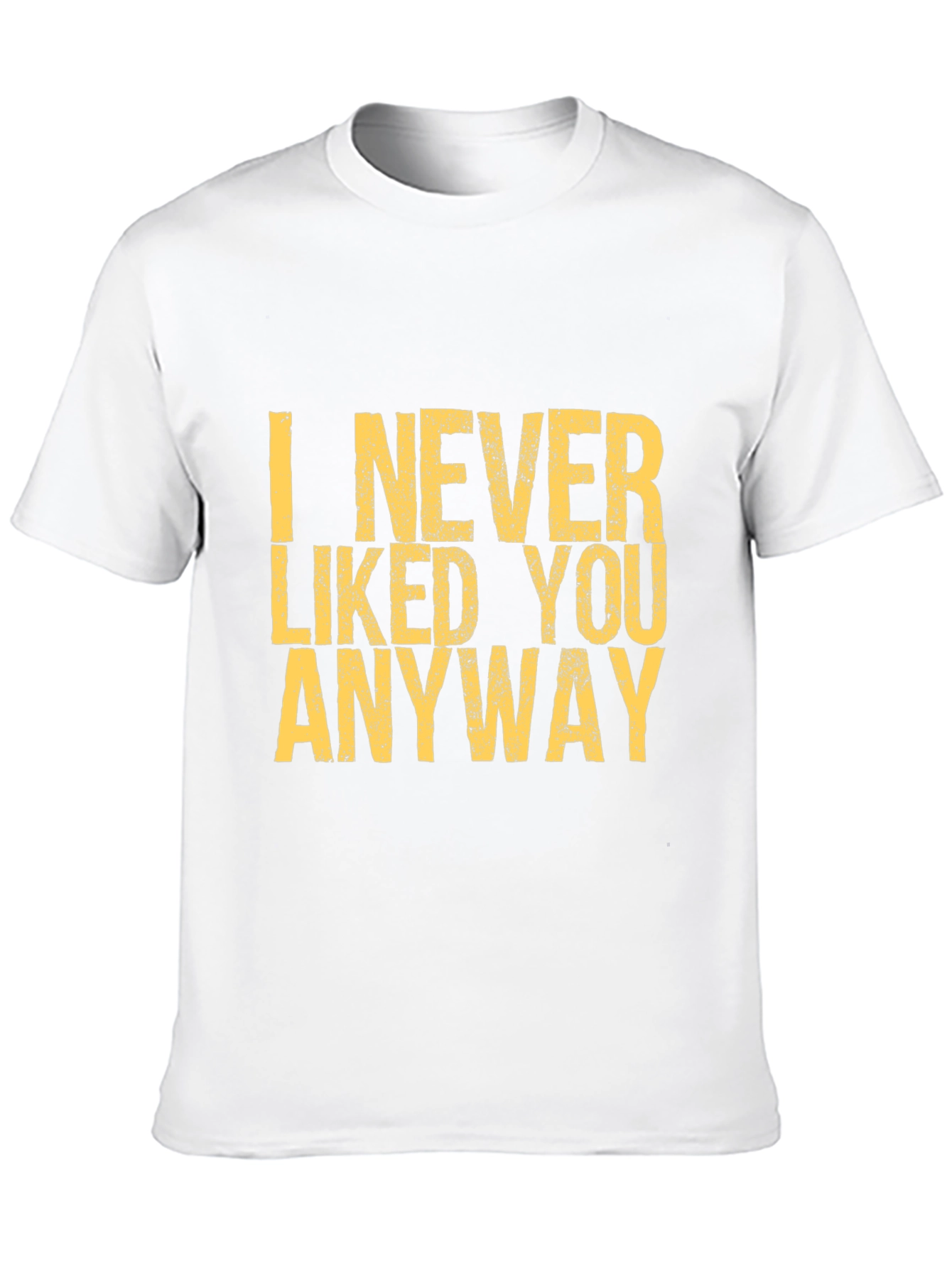I Never Liked You Anyway Graphic Tee