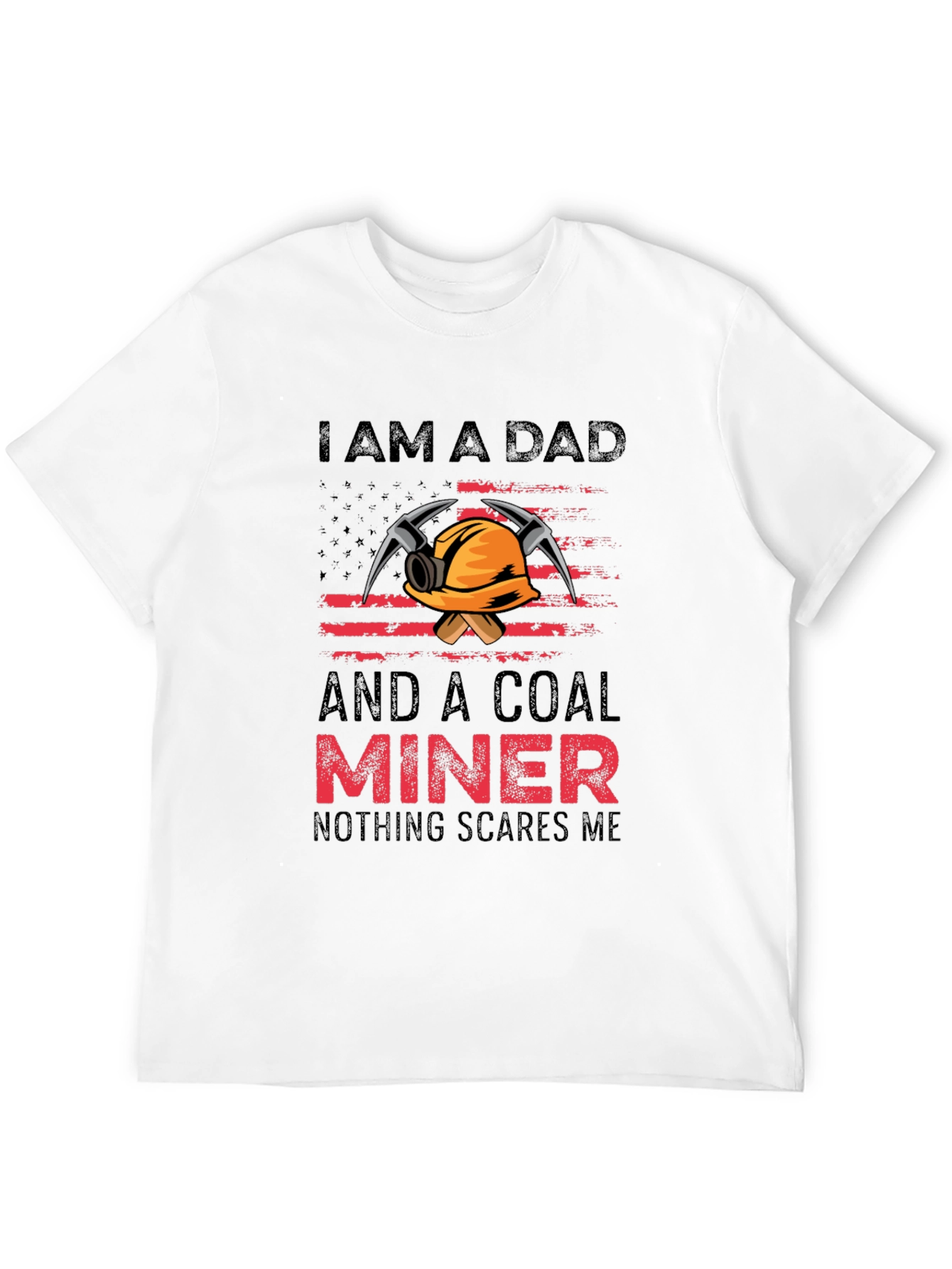 Dad Coal Miner T-Shirt - Nothing Scares Me