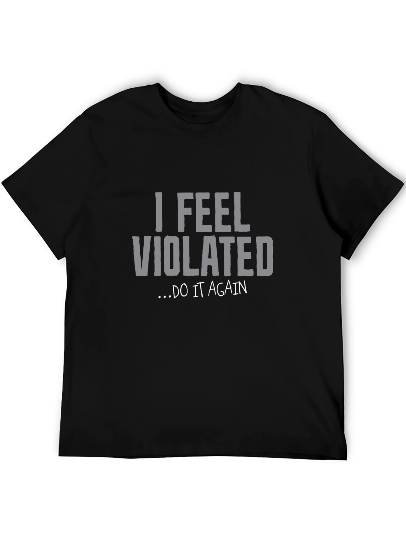 I Feel Violated... Do It Again Graphic Tee