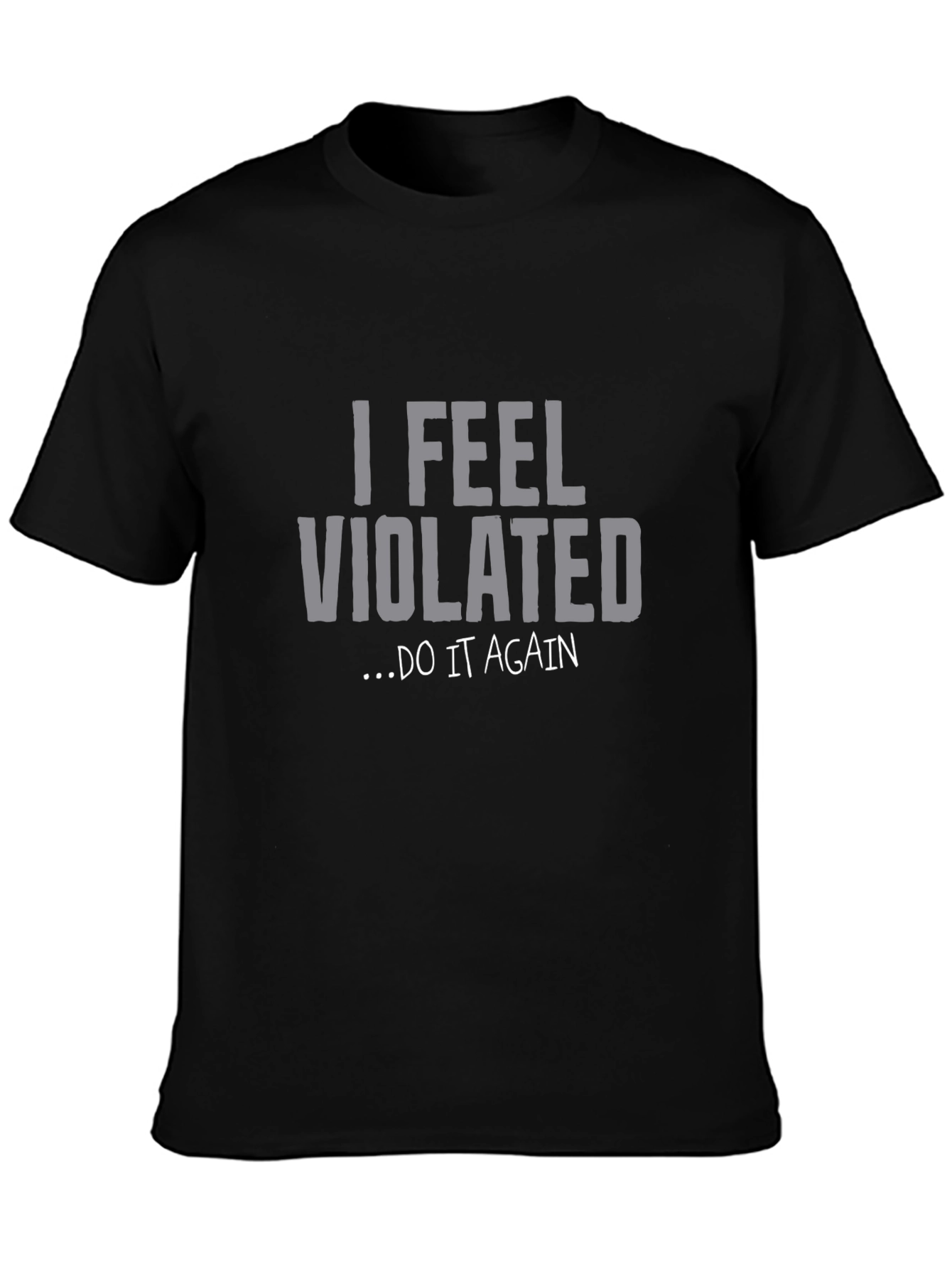 I Feel Violated... Do It Again Graphic Tee