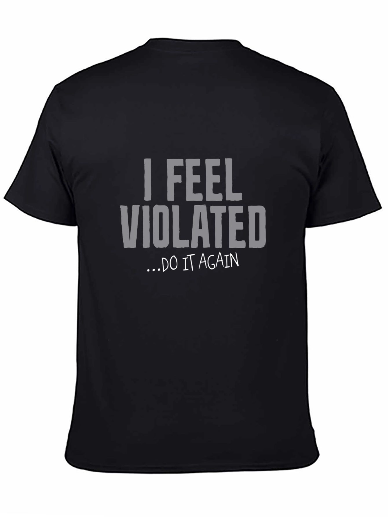 I Feel Violated... Do It Again Graphic Tee