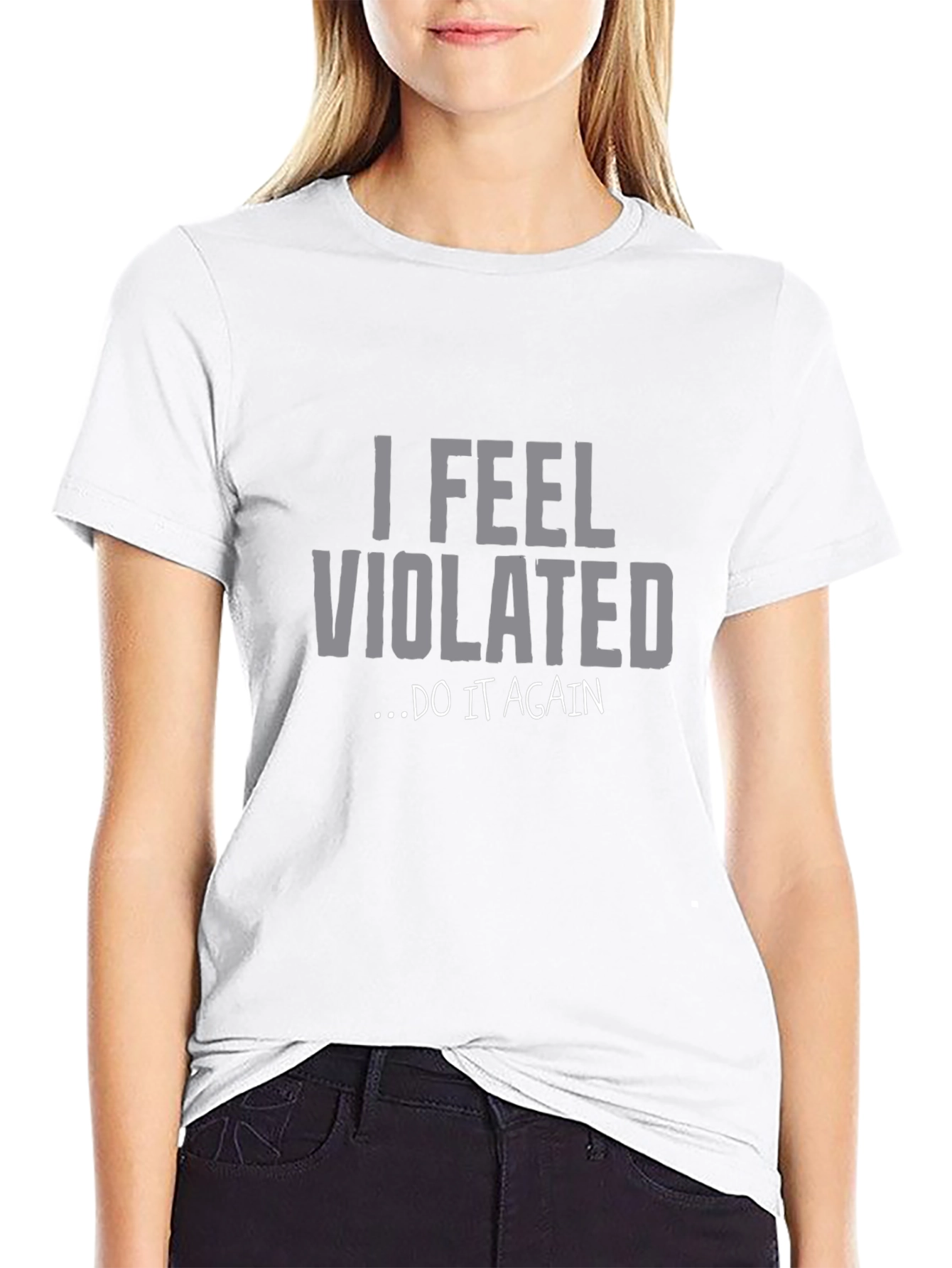 I Feel Violated... Do It Again Graphic Tee