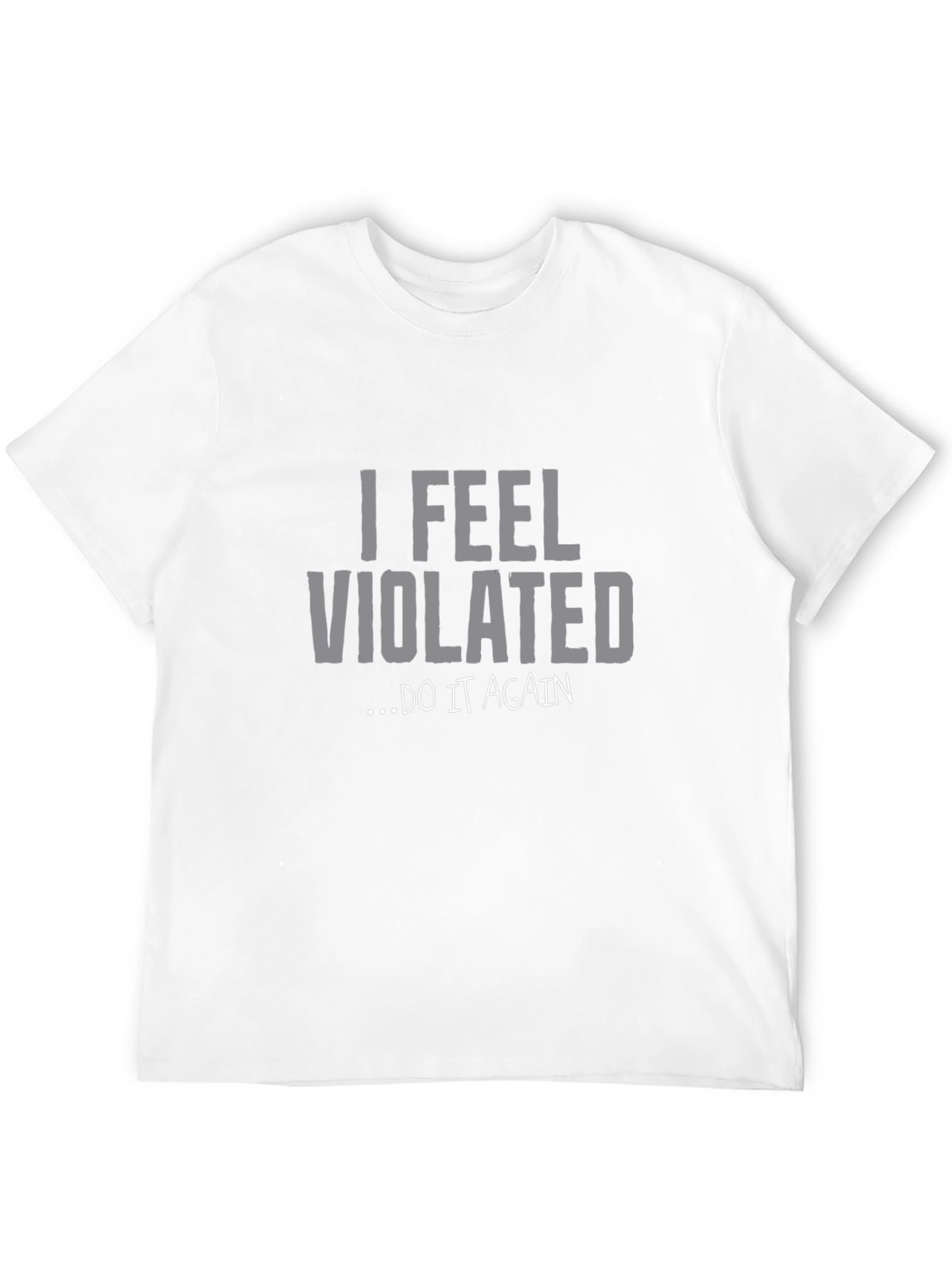 I Feel Violated... Do It Again Graphic Tee