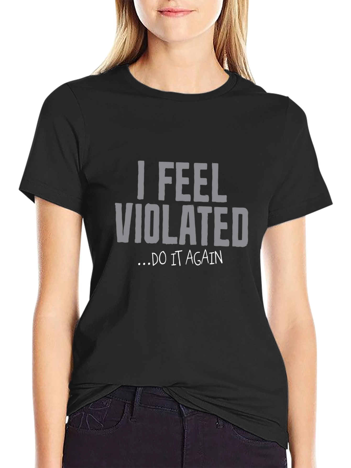 I Feel Violated... Do It Again Graphic Tee