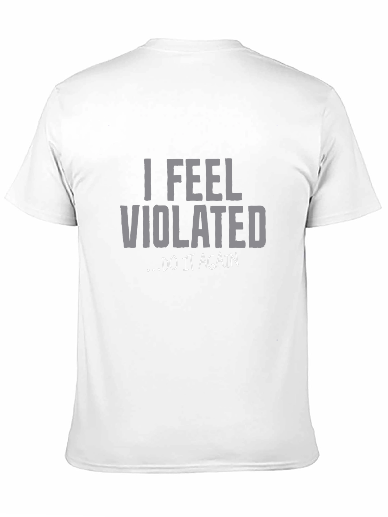 I Feel Violated... Do It Again Graphic Tee