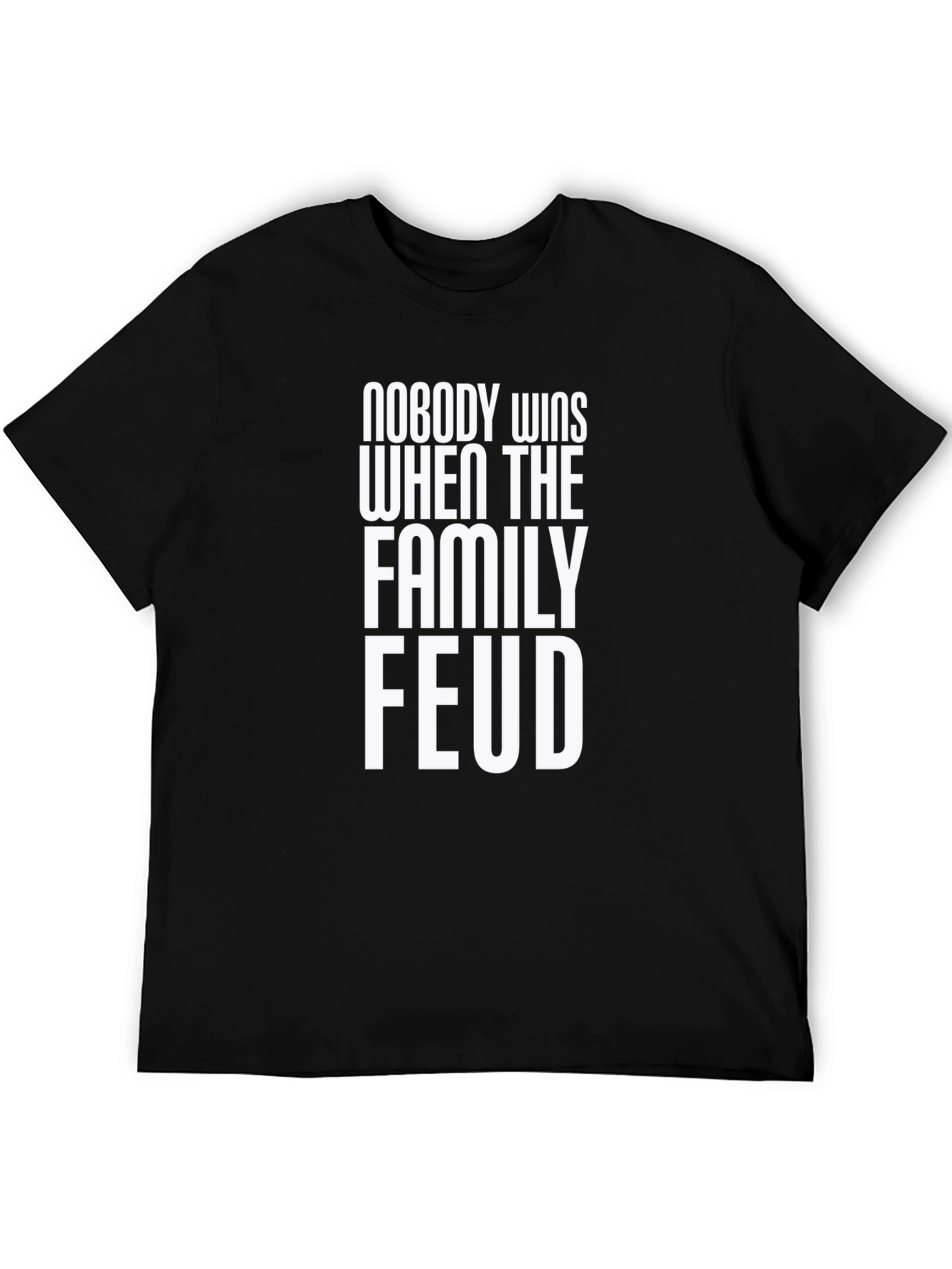 Family Feud T-Shirt - Nobody Wins Slogan Tee