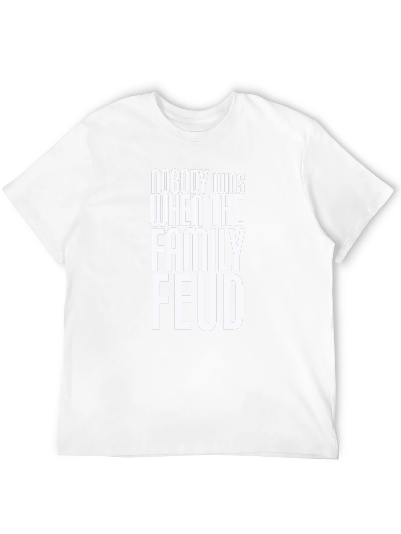 Family Feud T-Shirt - Nobody Wins Slogan Tee