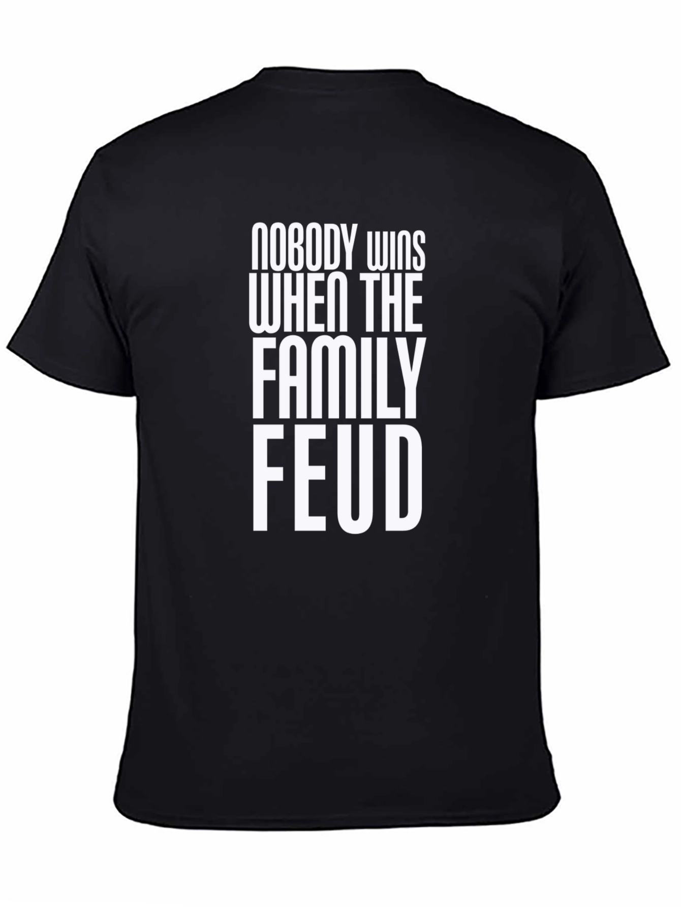 Family Feud T-Shirt - Nobody Wins Slogan Tee