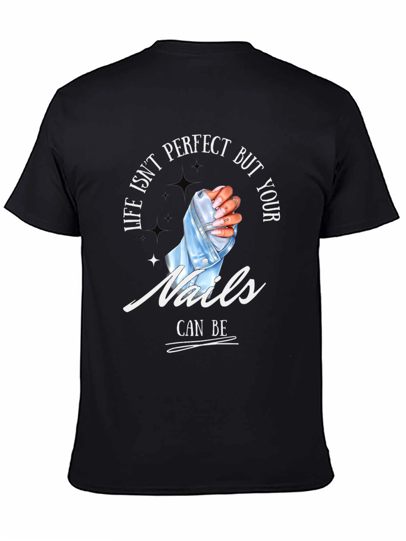 Life Isnt Perfect Your Nails Can Be - T-Shirt