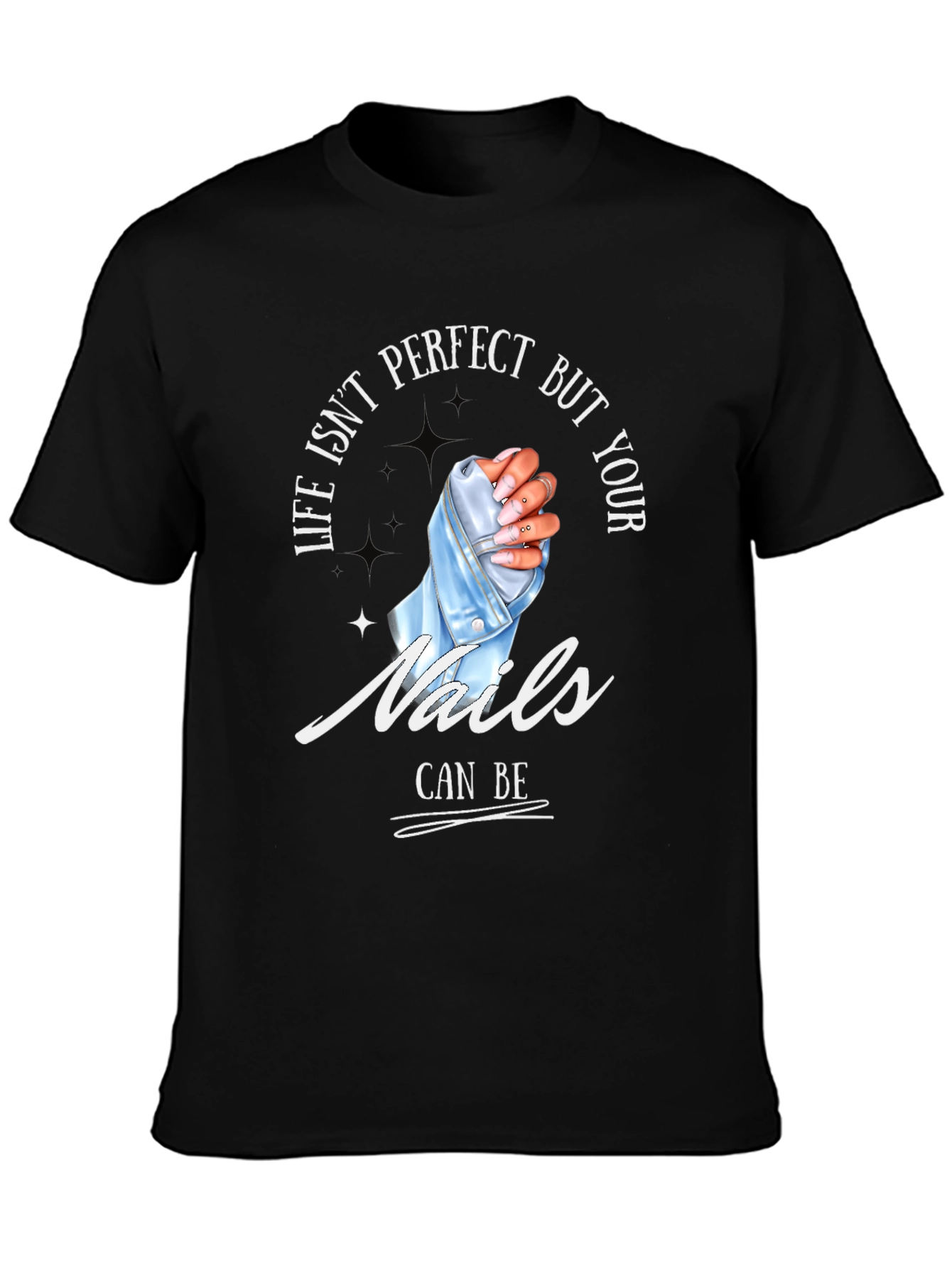 Life Isnt Perfect Your Nails Can Be - T-Shirt