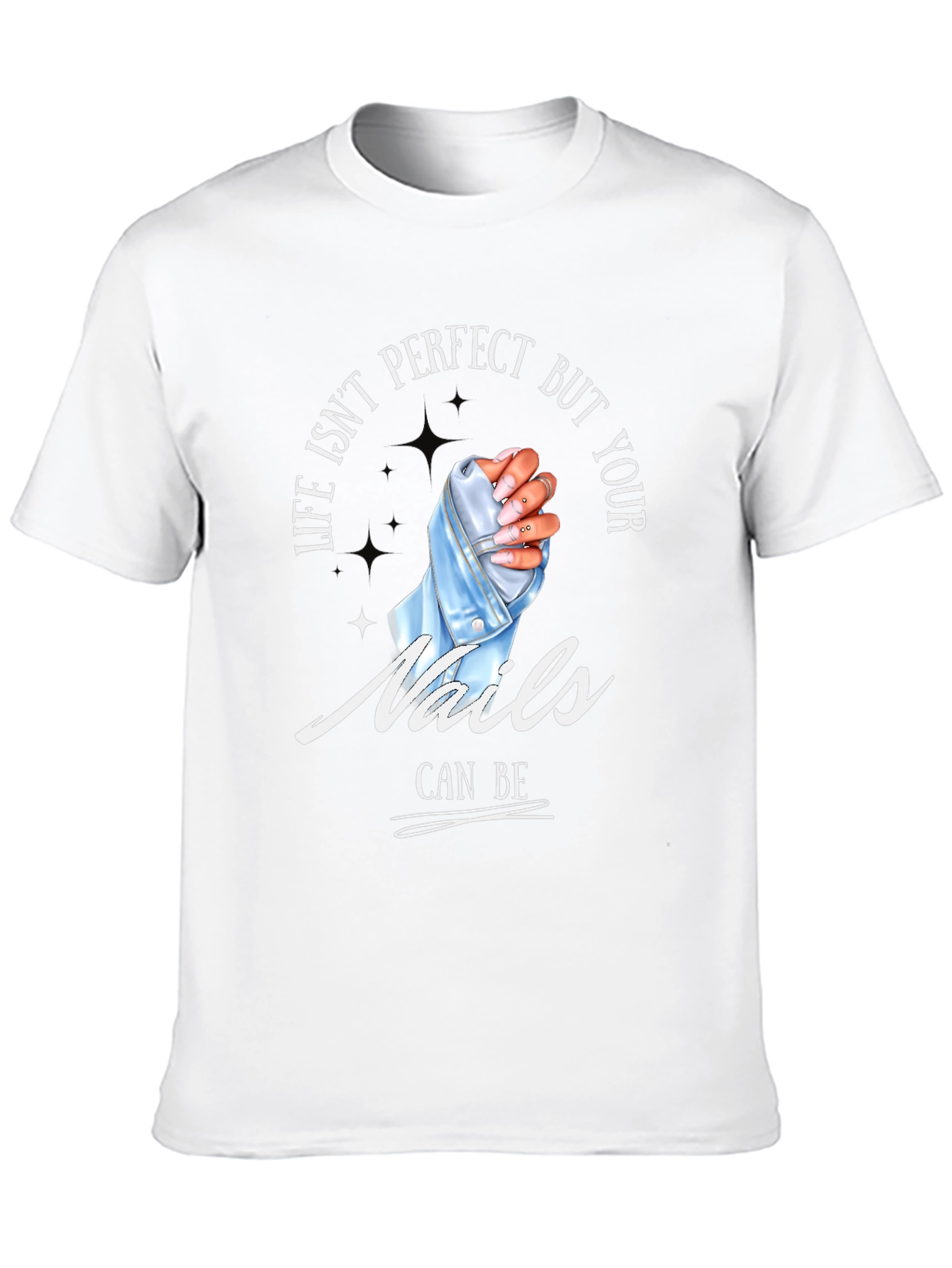 Life Isnt Perfect Your Nails Can Be - T-Shirt