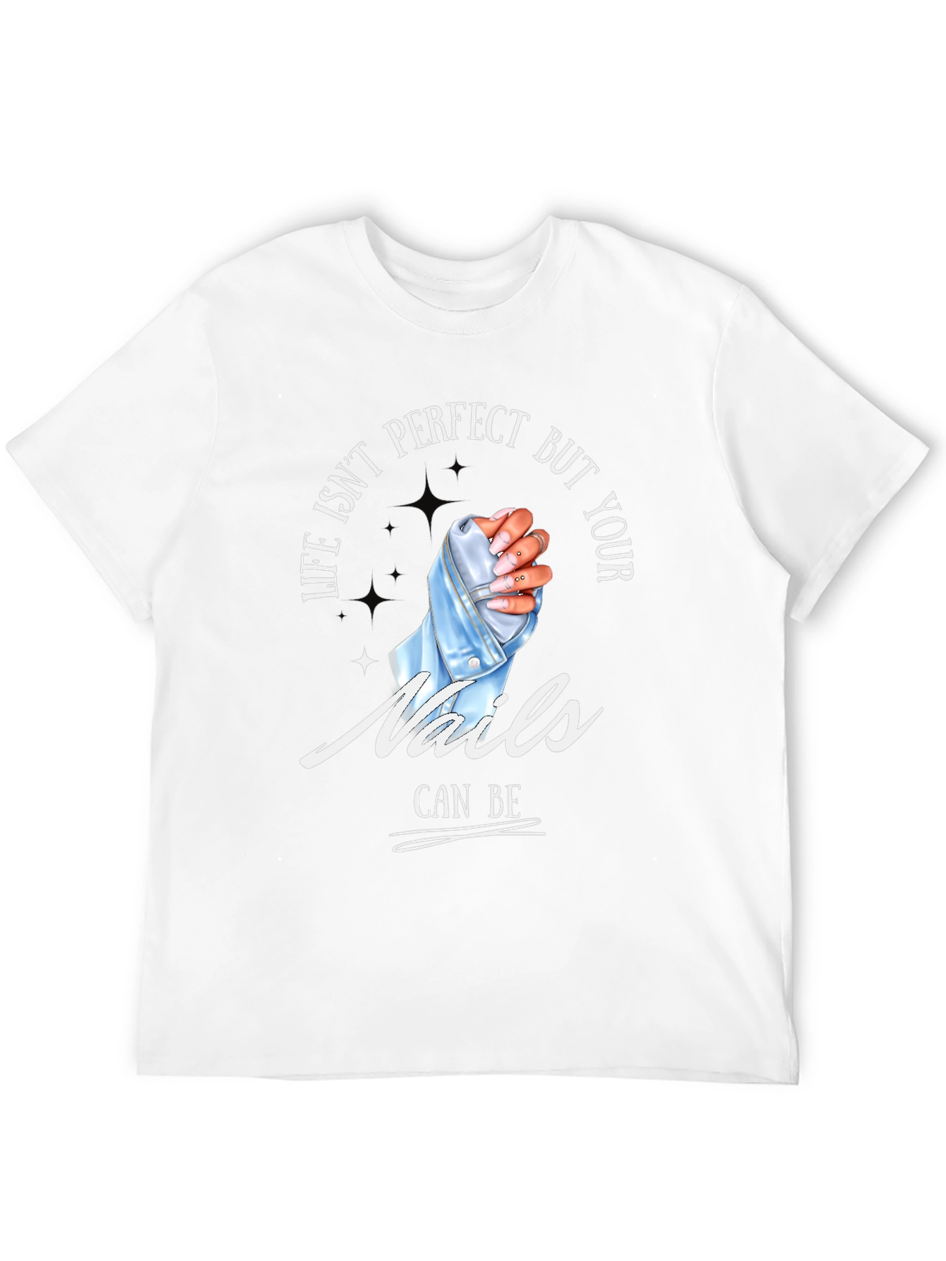 Life Isnt Perfect Your Nails Can Be - T-Shirt