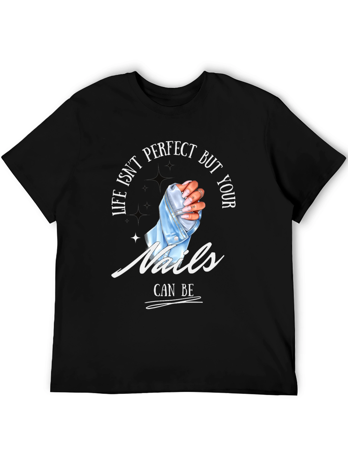 Life Isnt Perfect Your Nails Can Be - T-Shirt
