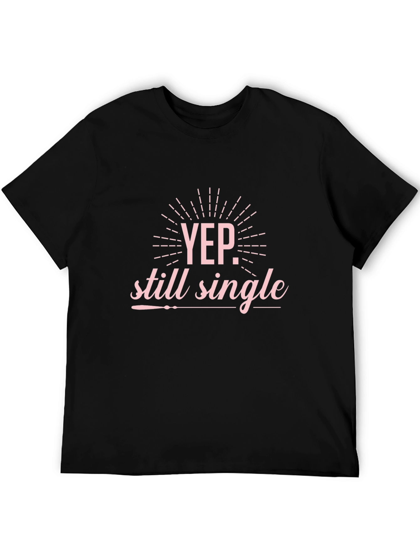 Yep Still Single Graphic T-Shirt