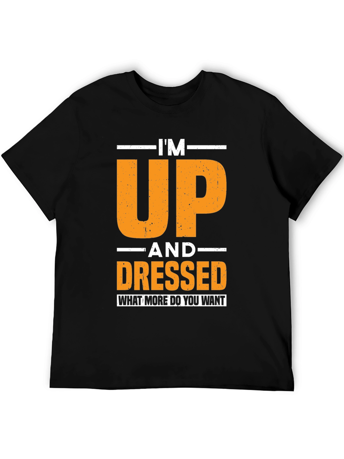 Im Up and Dressed T-Shirt