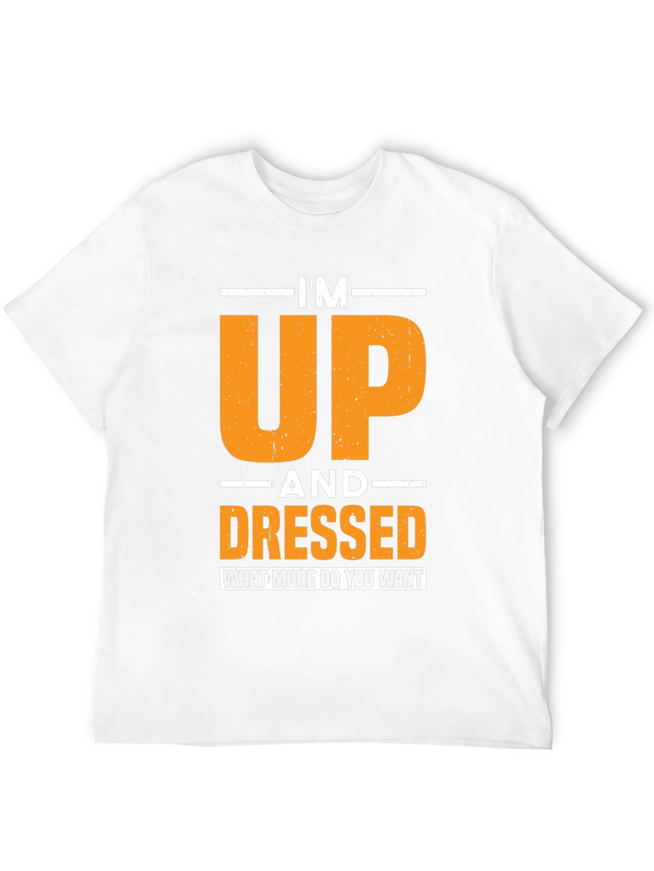 Im Up and Dressed T-Shirt