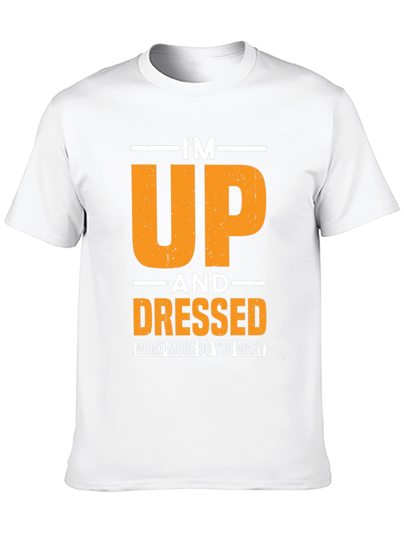 Im Up and Dressed T-Shirt