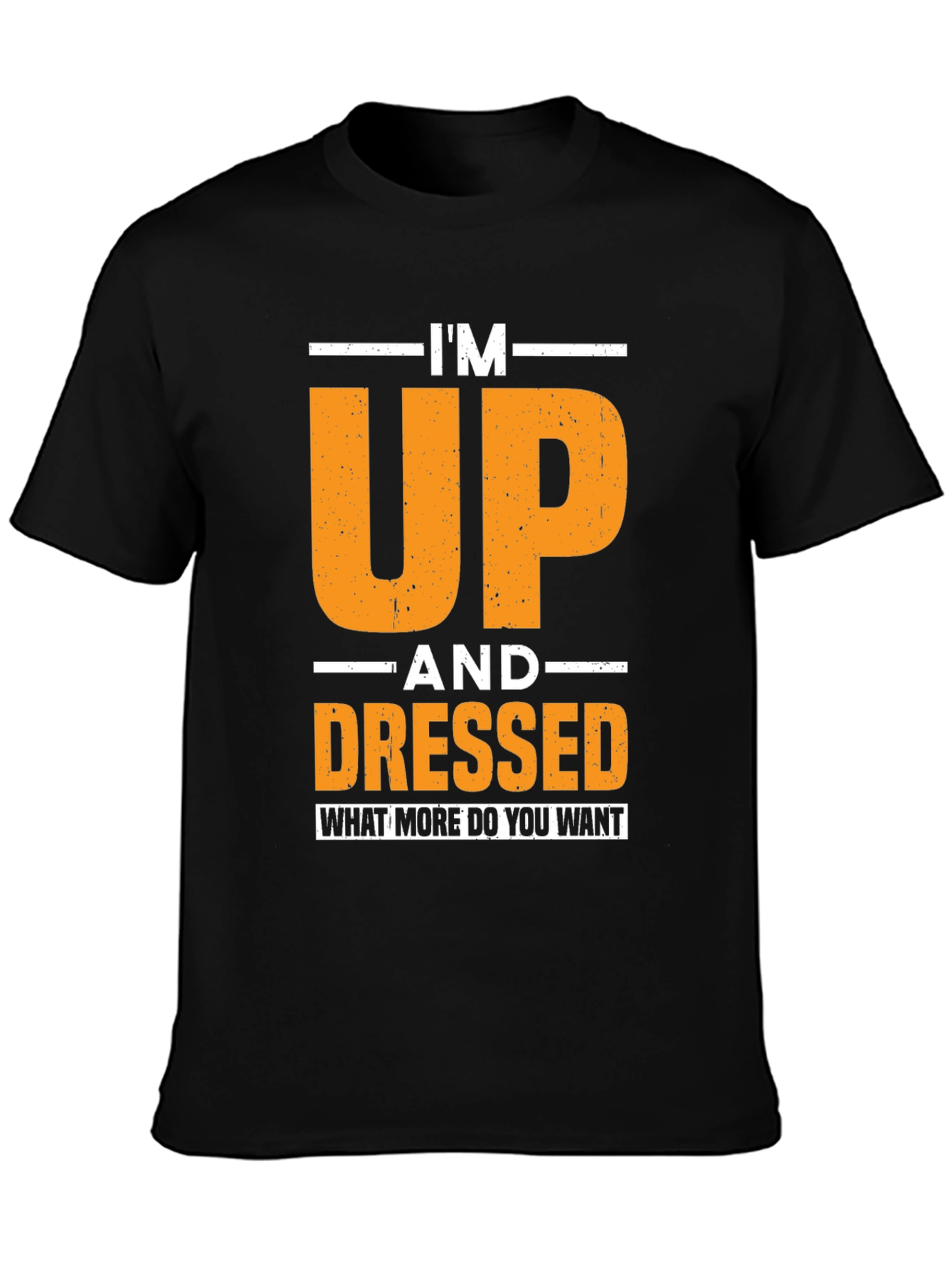 Im Up and Dressed T-Shirt