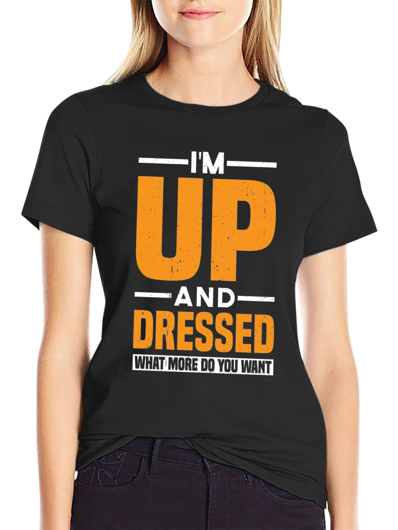 Im Up and Dressed T-Shirt